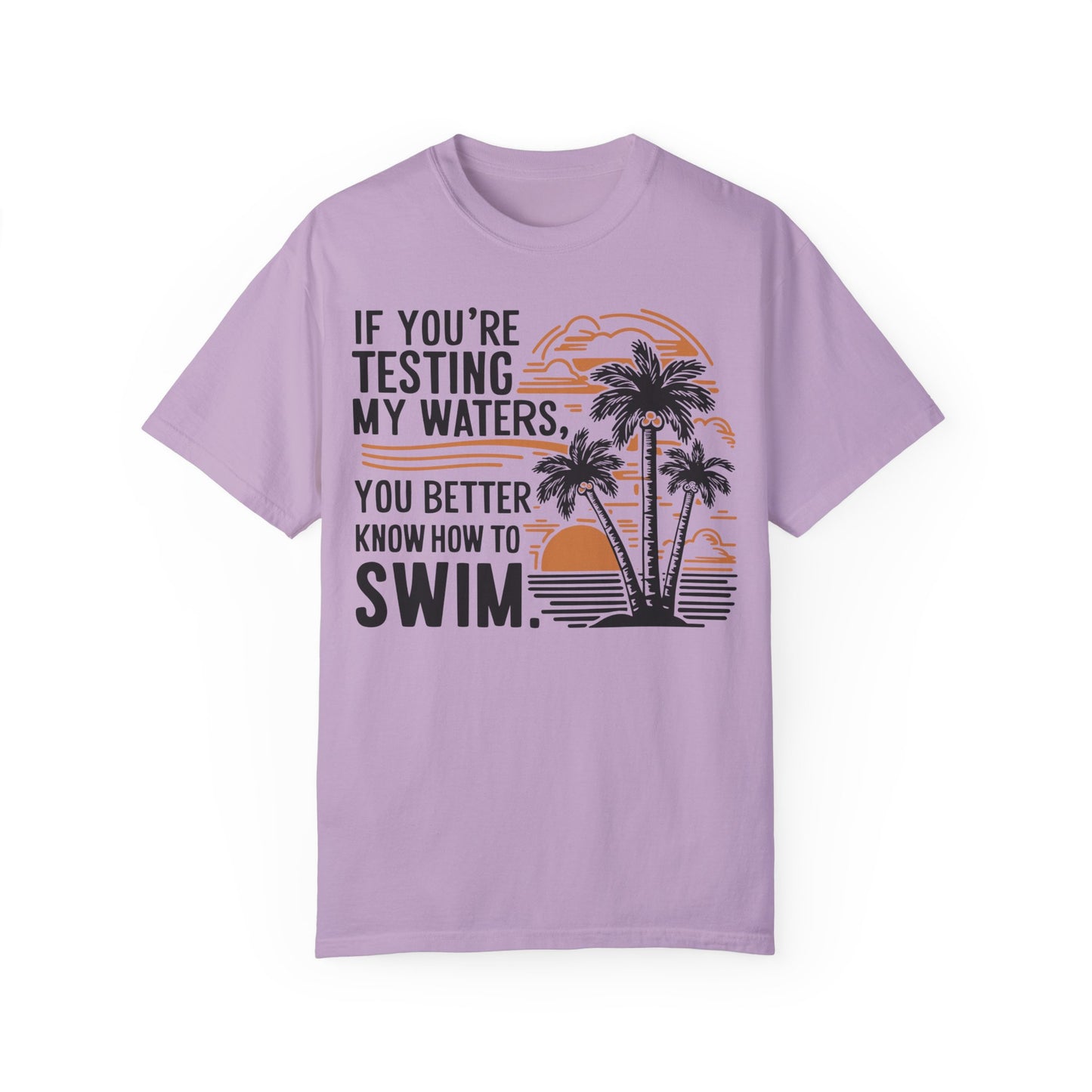 If You're Testing My Waters You Better Know How To Swim - Ocean Summer Shirt Orchid