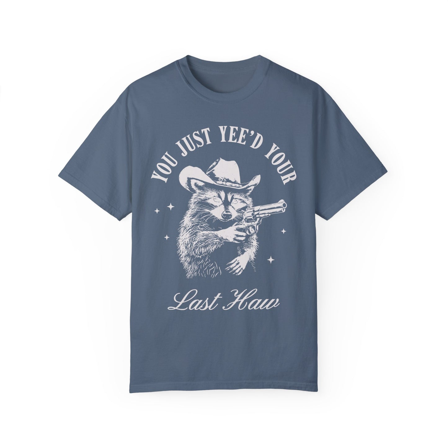 You Just Yee'd Your Last Haw Shirt - Cowboy Racoon Shirt Blue Jean