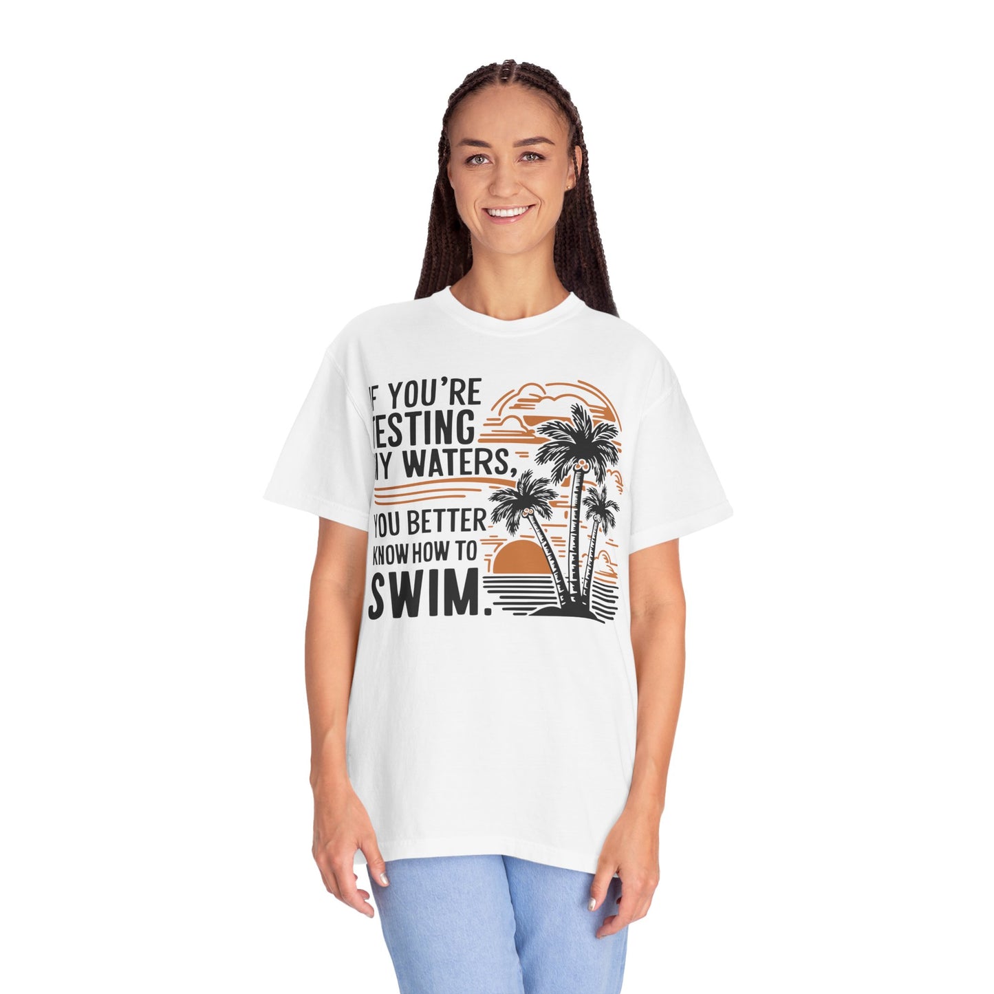 If You're Testing My Waters You Better Know How To Swim - Ocean Summer Shirt