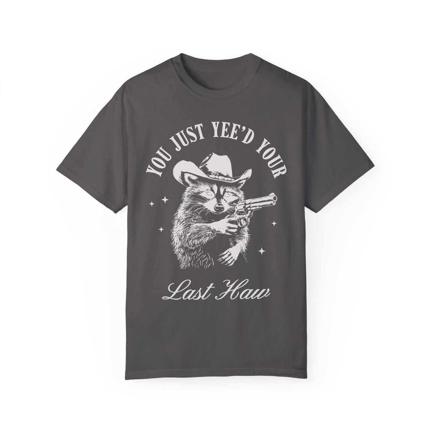 You Just Yee'd Your Last Haw Shirt - Cowboy Racoon Shirt Graphite