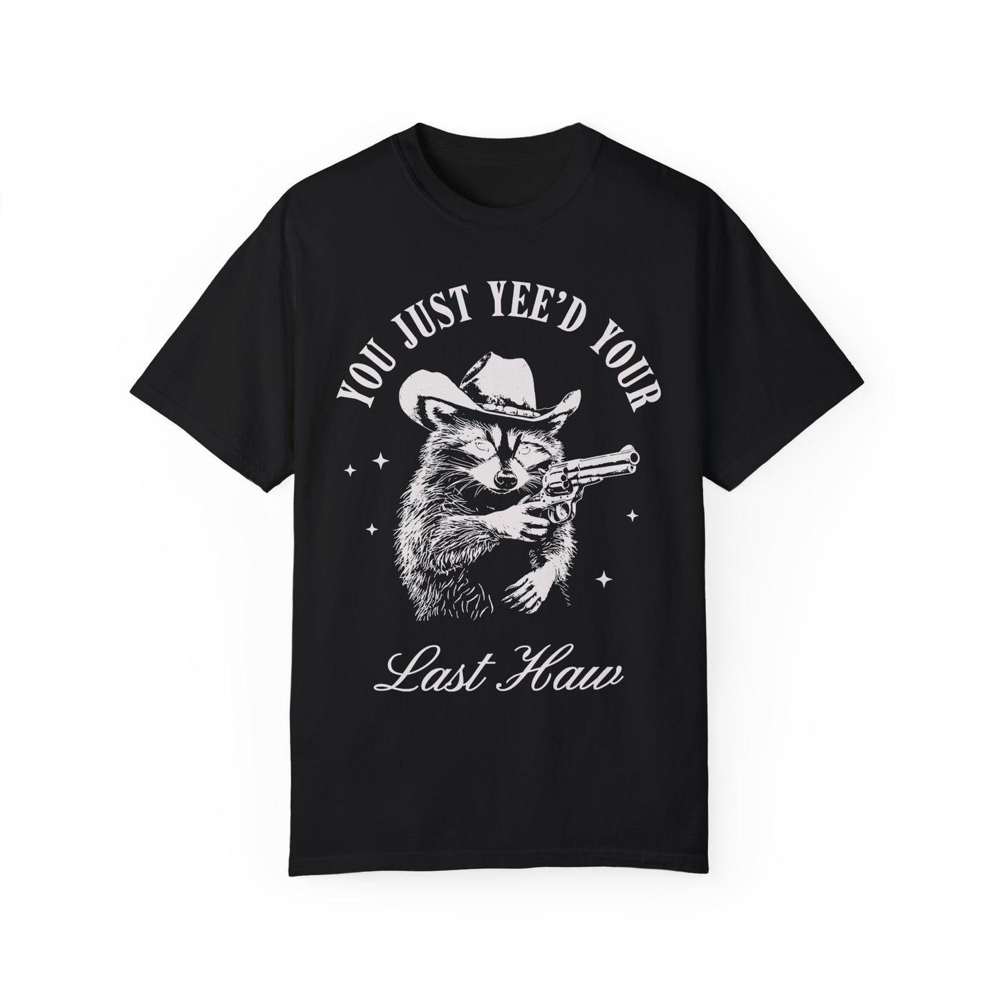 You Just Yee'd Your Last Haw Shirt - Cowboy Racoon Shirt Black