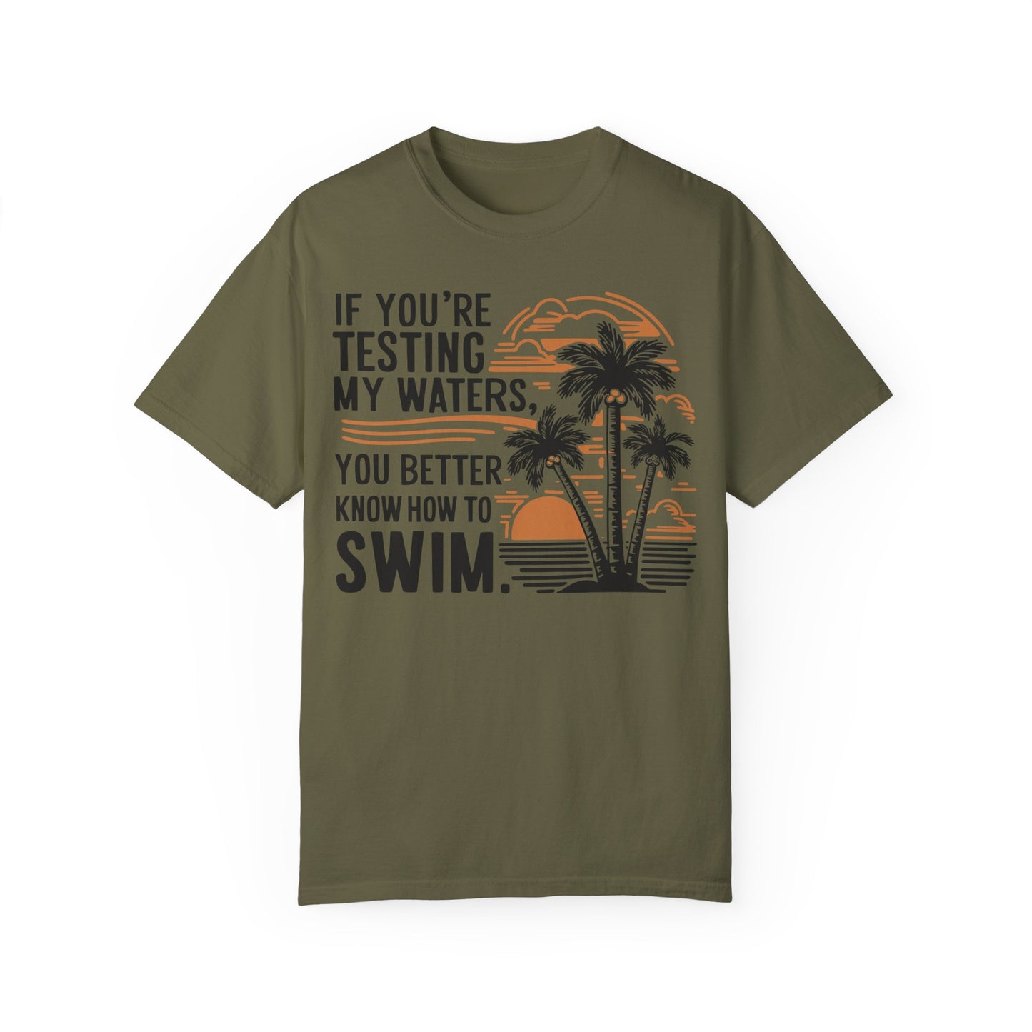 If You're Testing My Waters You Better Know How To Swim - Ocean Summer Shirt Sage