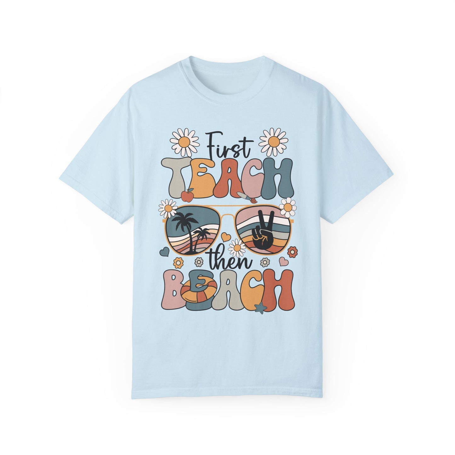 First Teach Then Beach Teacher Appreciation Shirt - End of School Year Gift Chambray