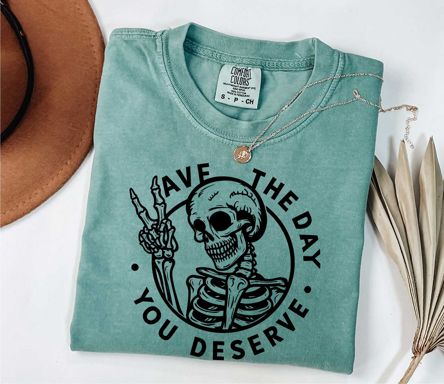 Have The Day You Deserve Shirt, Motivational Skeleton TShirt