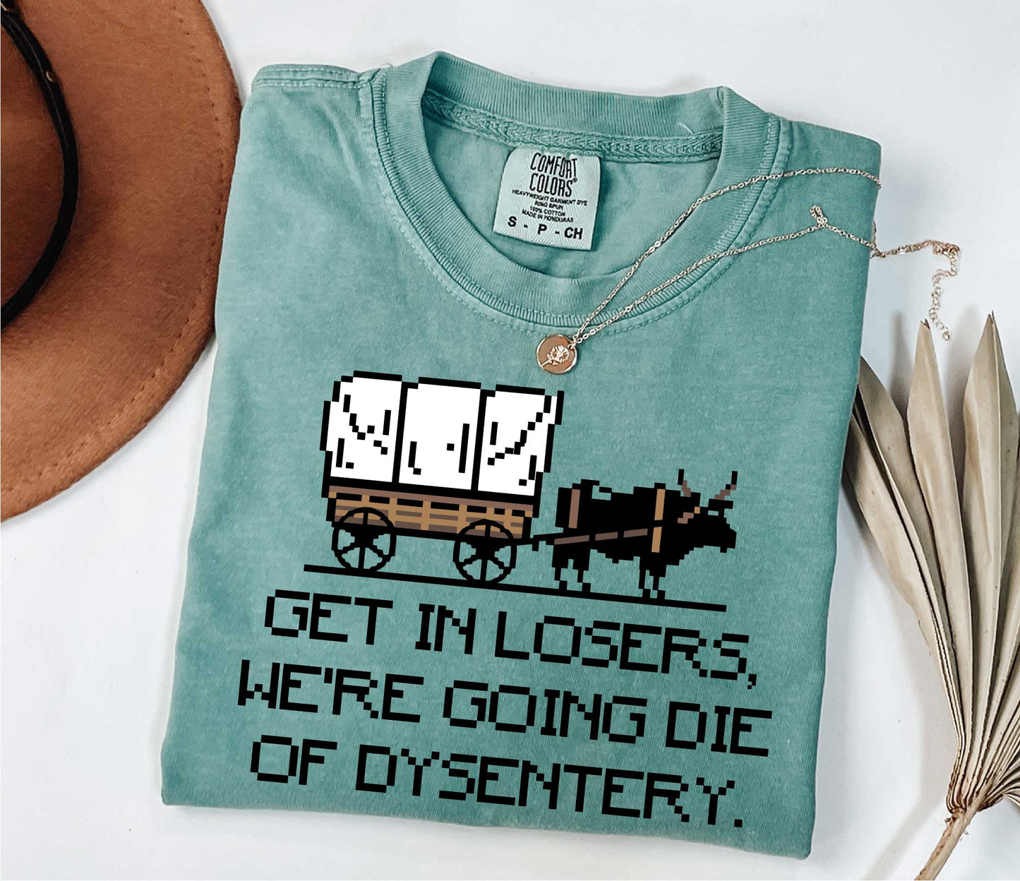 Get In Loser We're Going To Die Of Dysentery Shirt, 80s Shirt, 90s Shirt