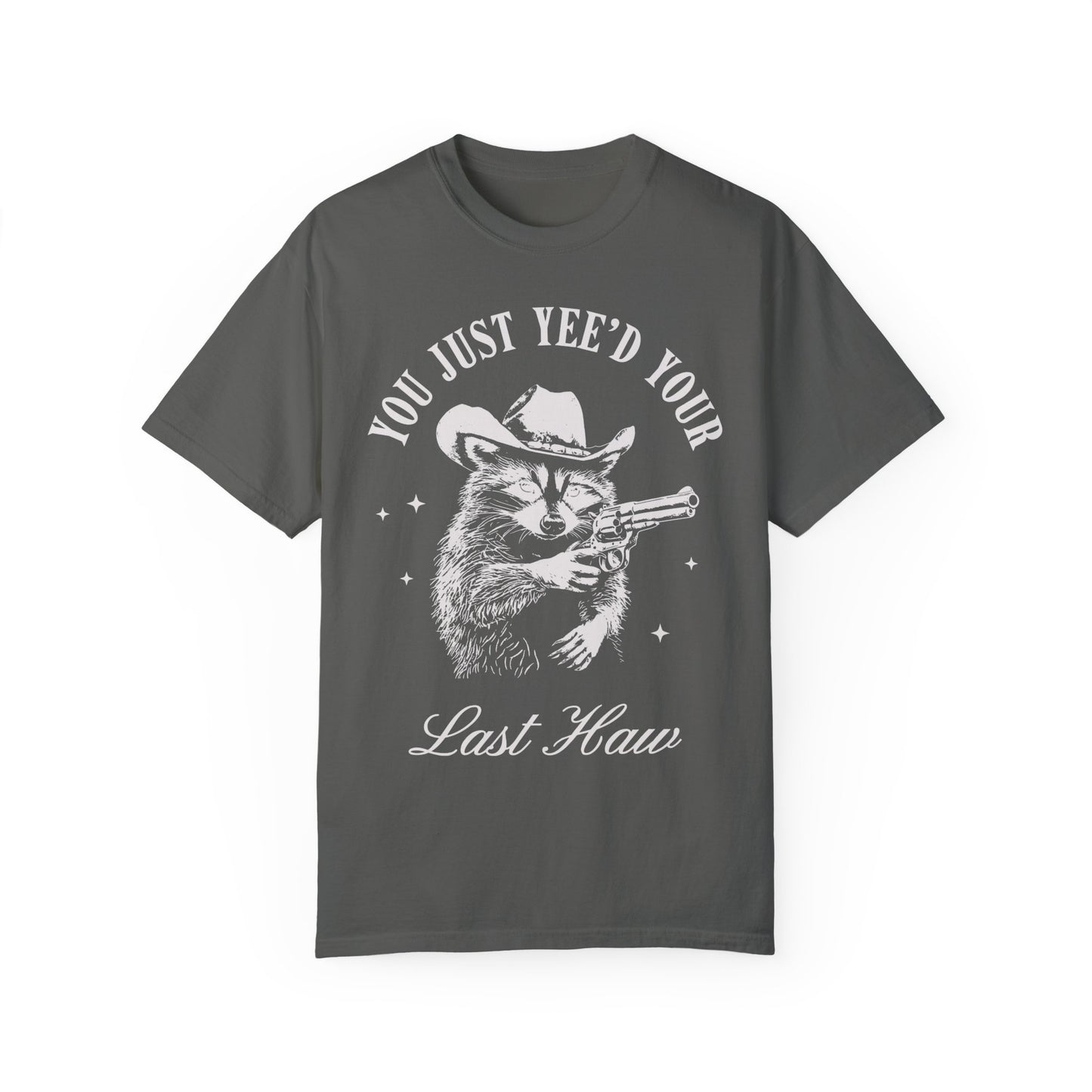 You Just Yee'd Your Last Haw Shirt - Cowboy Racoon Shirt Pepper