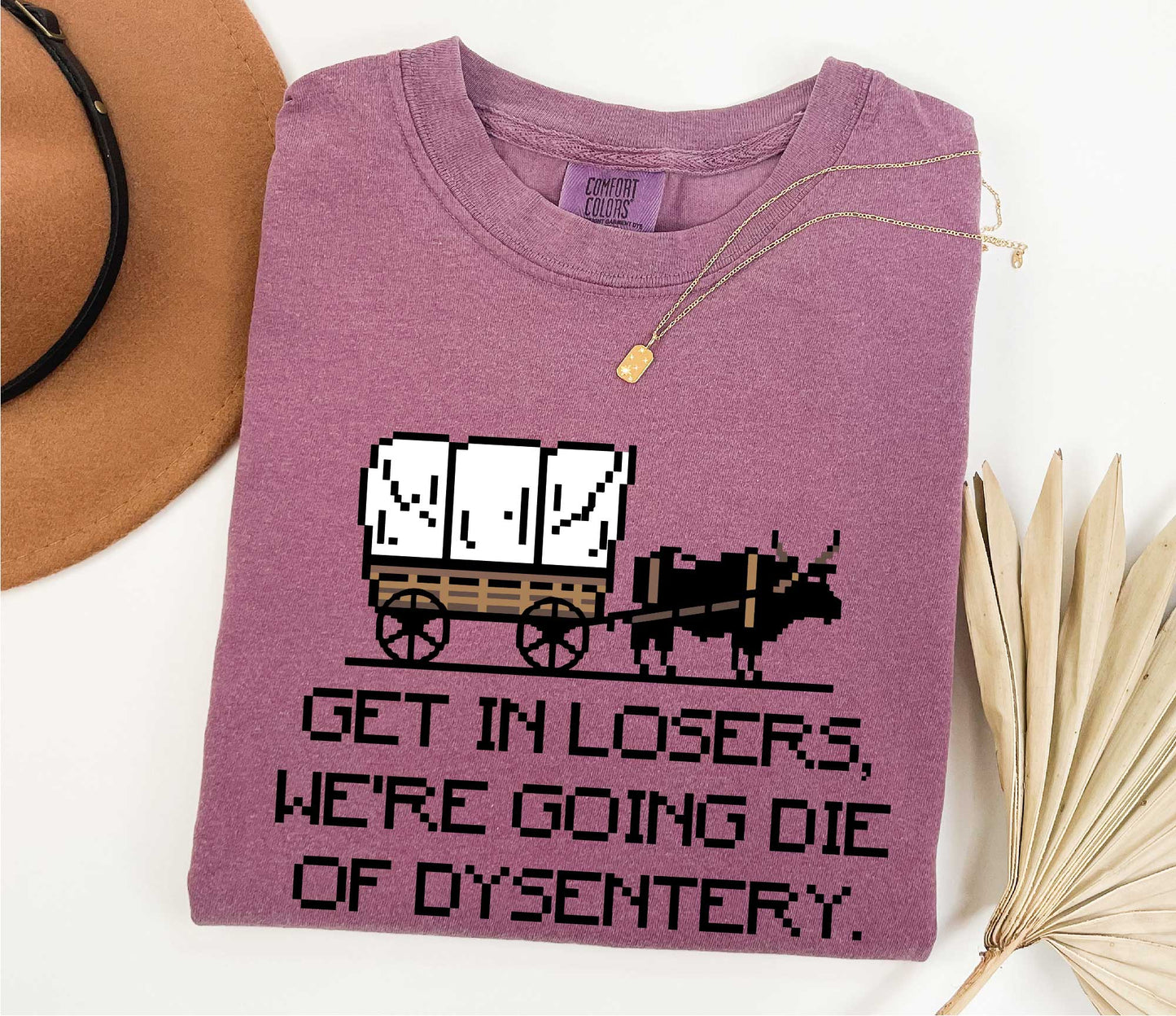 Get In Loser We're Going To Die Of Dysentery Shirt, 80s Shirt, 90s Shirt