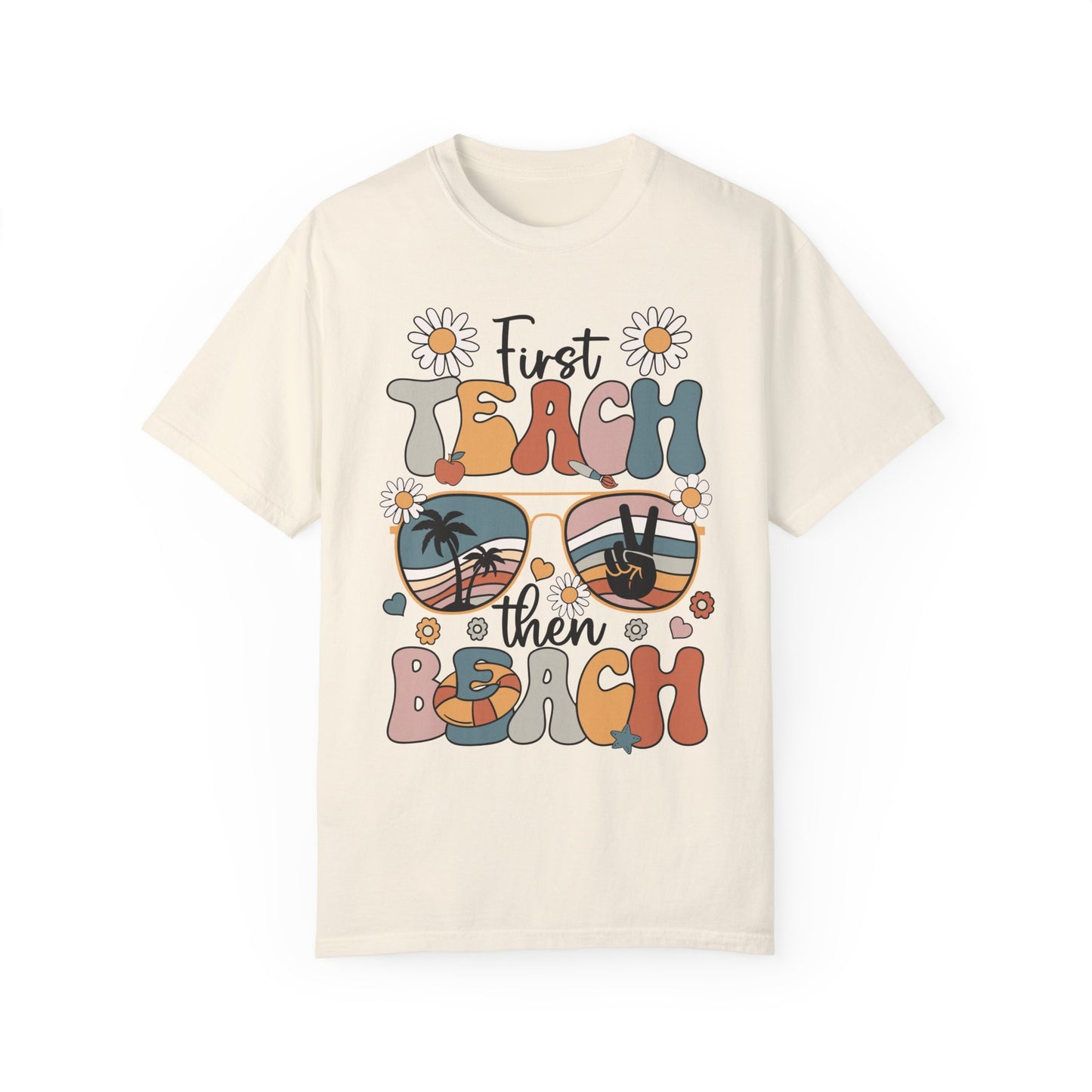 First Teach Then Beach Teacher Appreciation Shirt - End of School Year Gift Ivory