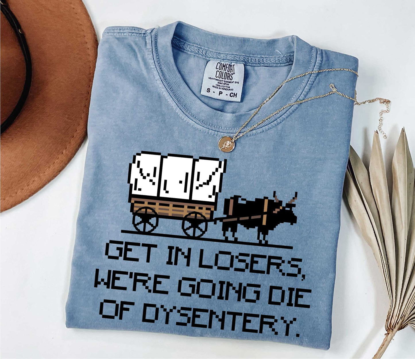 Get In Loser We're Going To Die Of Dysentery Shirt, 80s Shirt, 90s Shirt