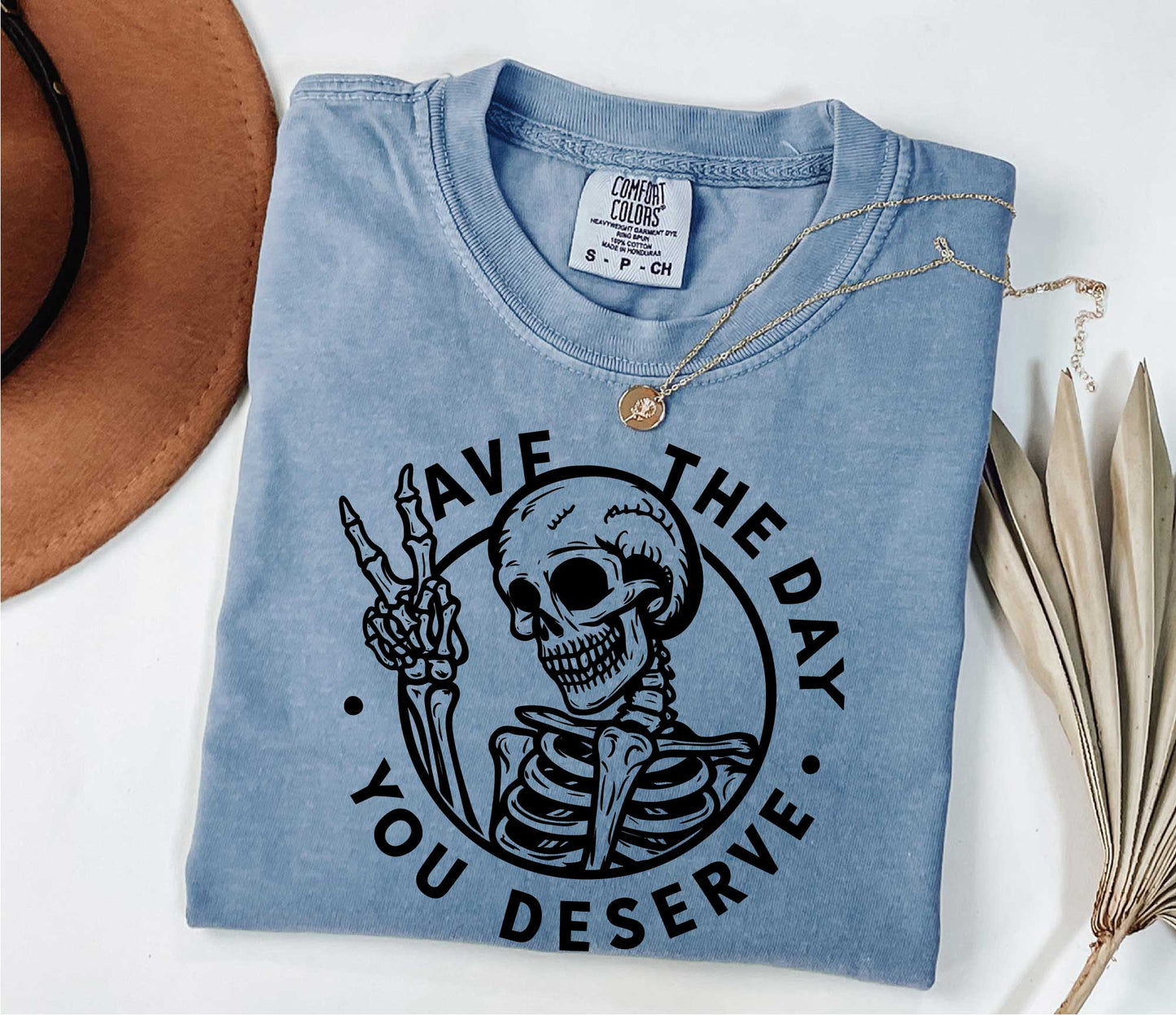 Have The Day You Deserve Shirt, Motivational Skeleton TShirt