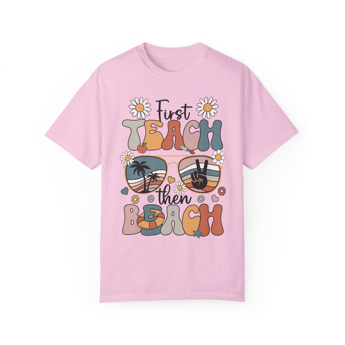 First Teach Then Beach Teacher Appreciation Shirt - End of School Year Gift Blossom