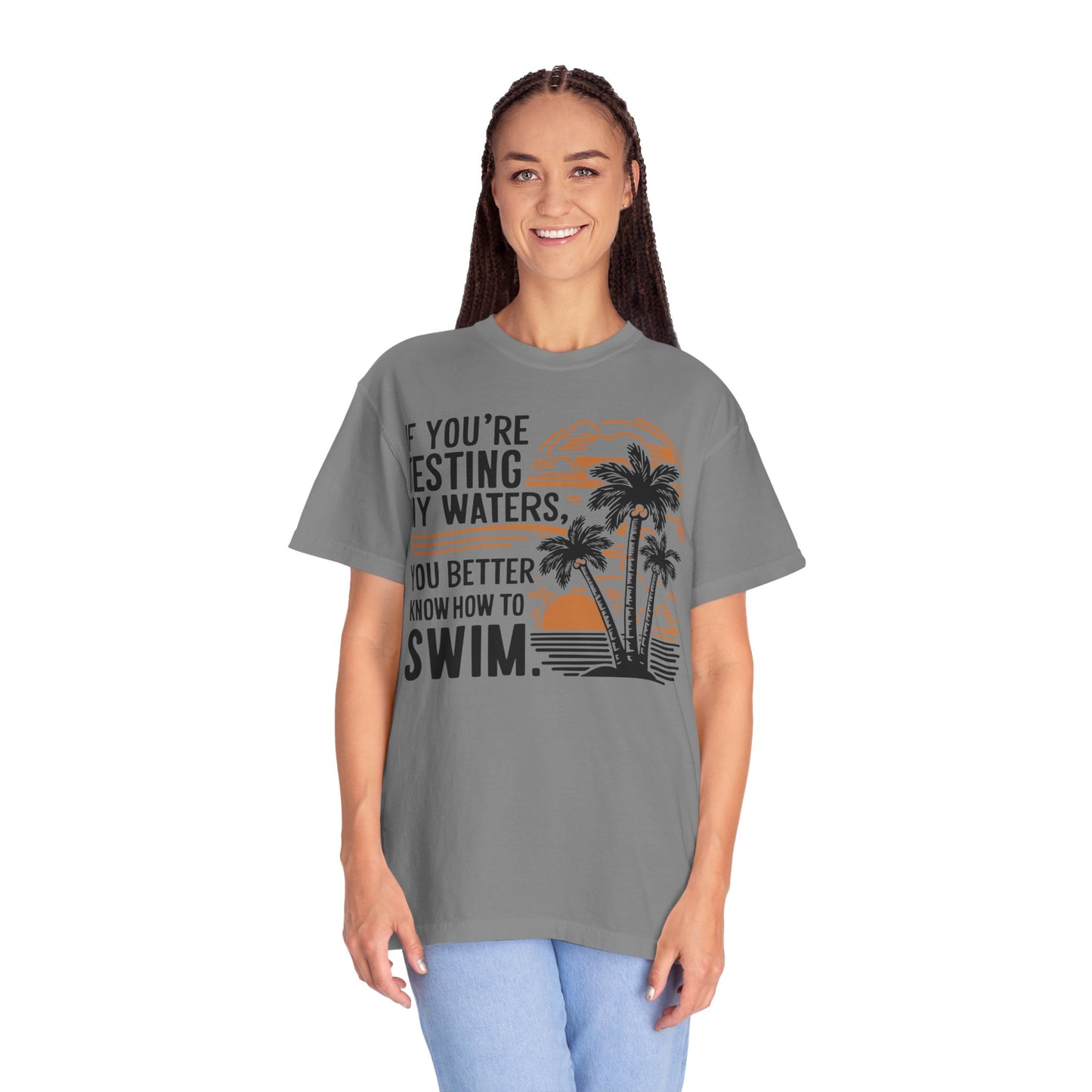If You're Testing My Waters You Better Know How To Swim - Ocean Summer Shirt