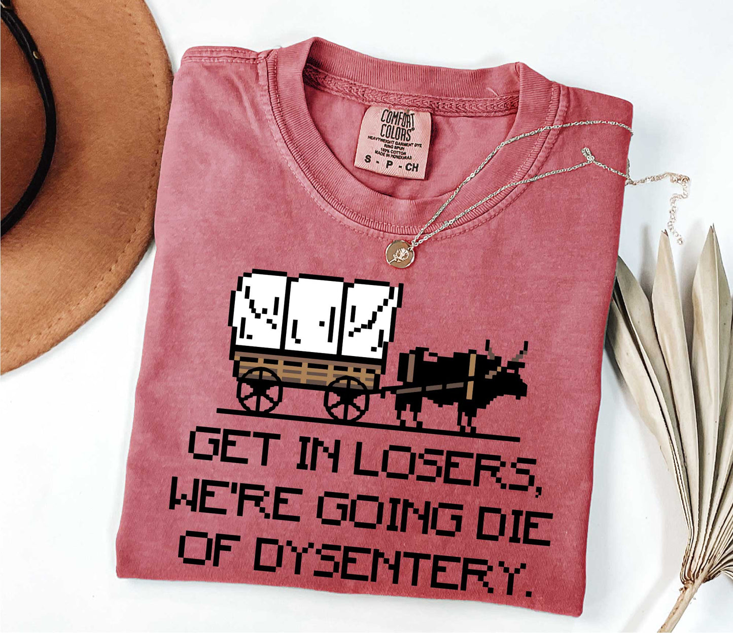 Get In Loser We're Going To Die Of Dysentery Shirt, 80s Shirt, 90s Shirt