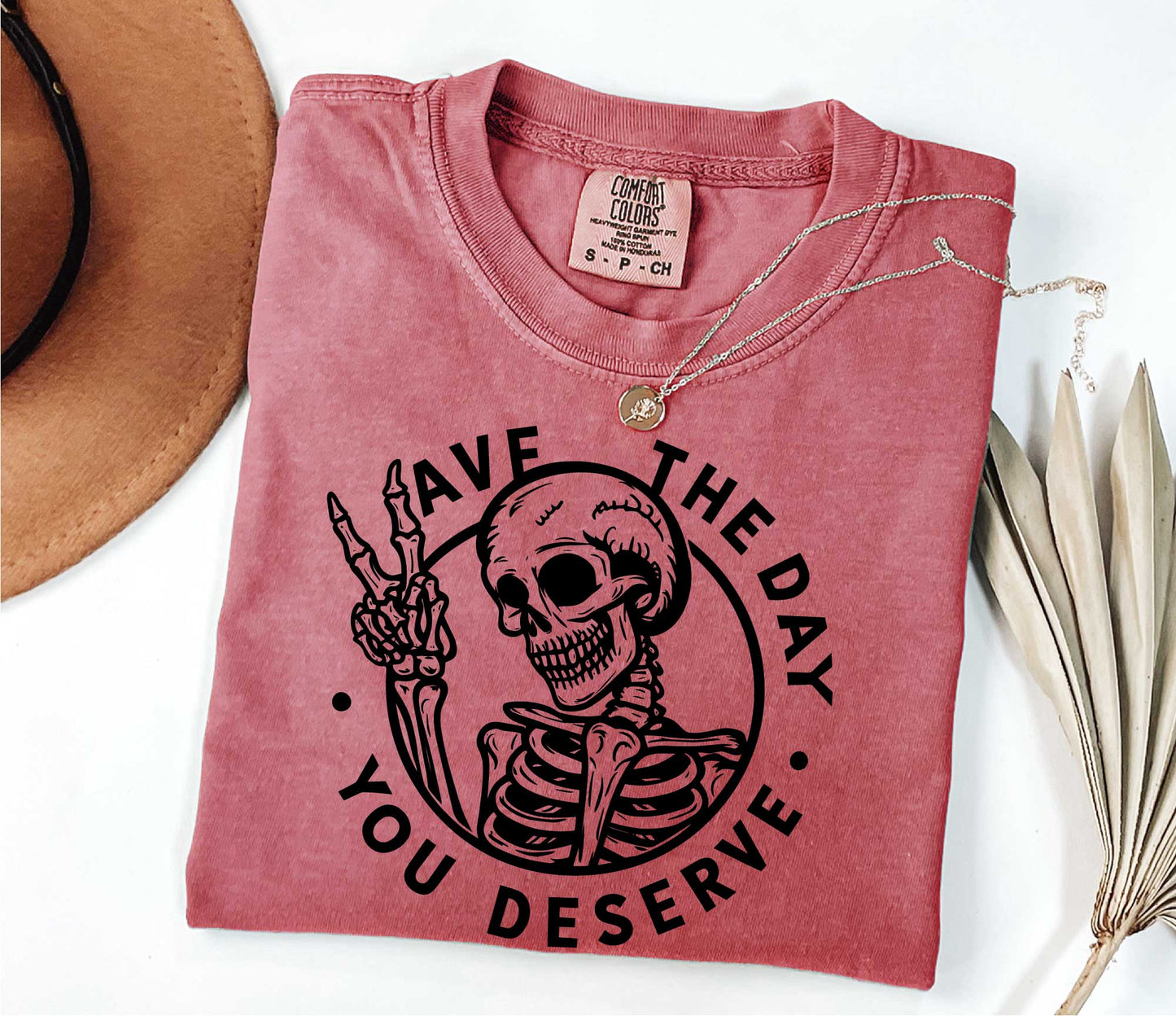 Have The Day You Deserve Shirt, Motivational Skeleton TShirt