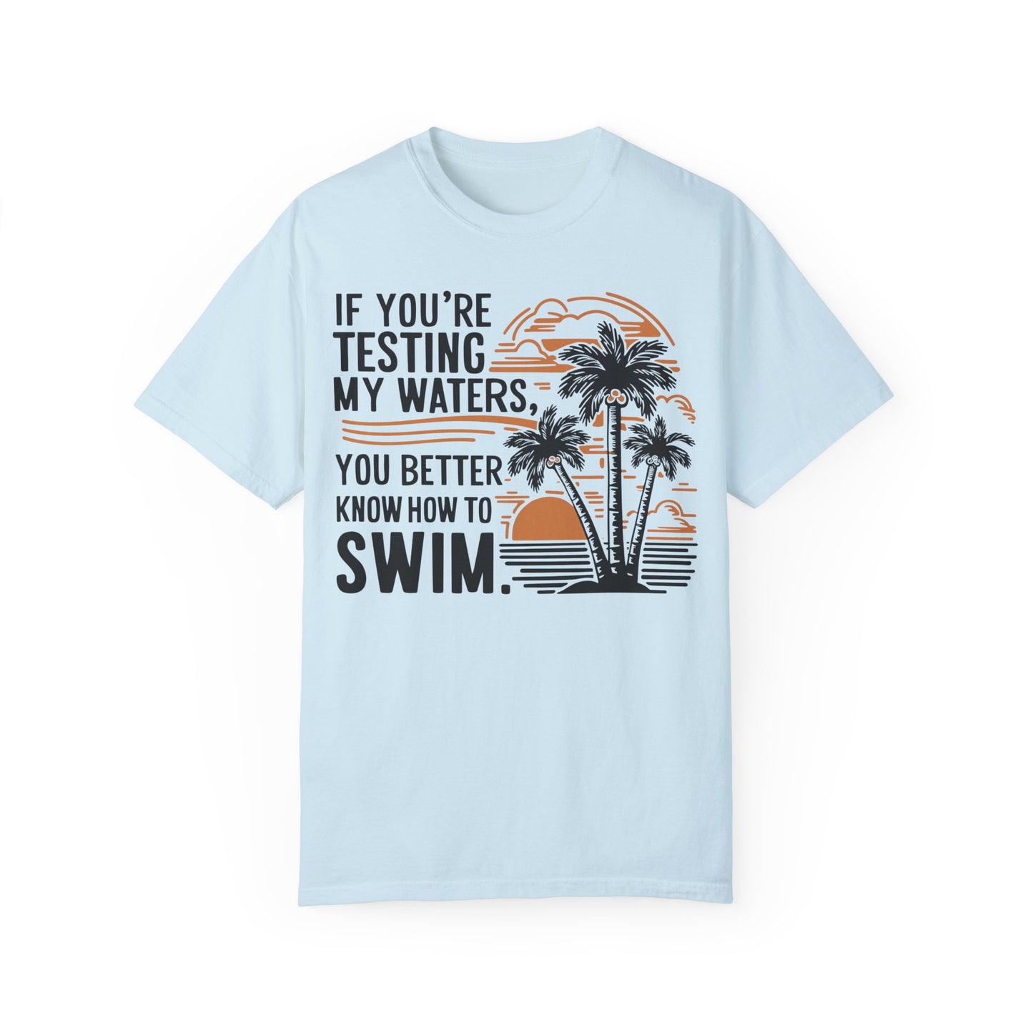 If You're Testing My Waters You Better Know How To Swim - Ocean Summer Shirt Chambray