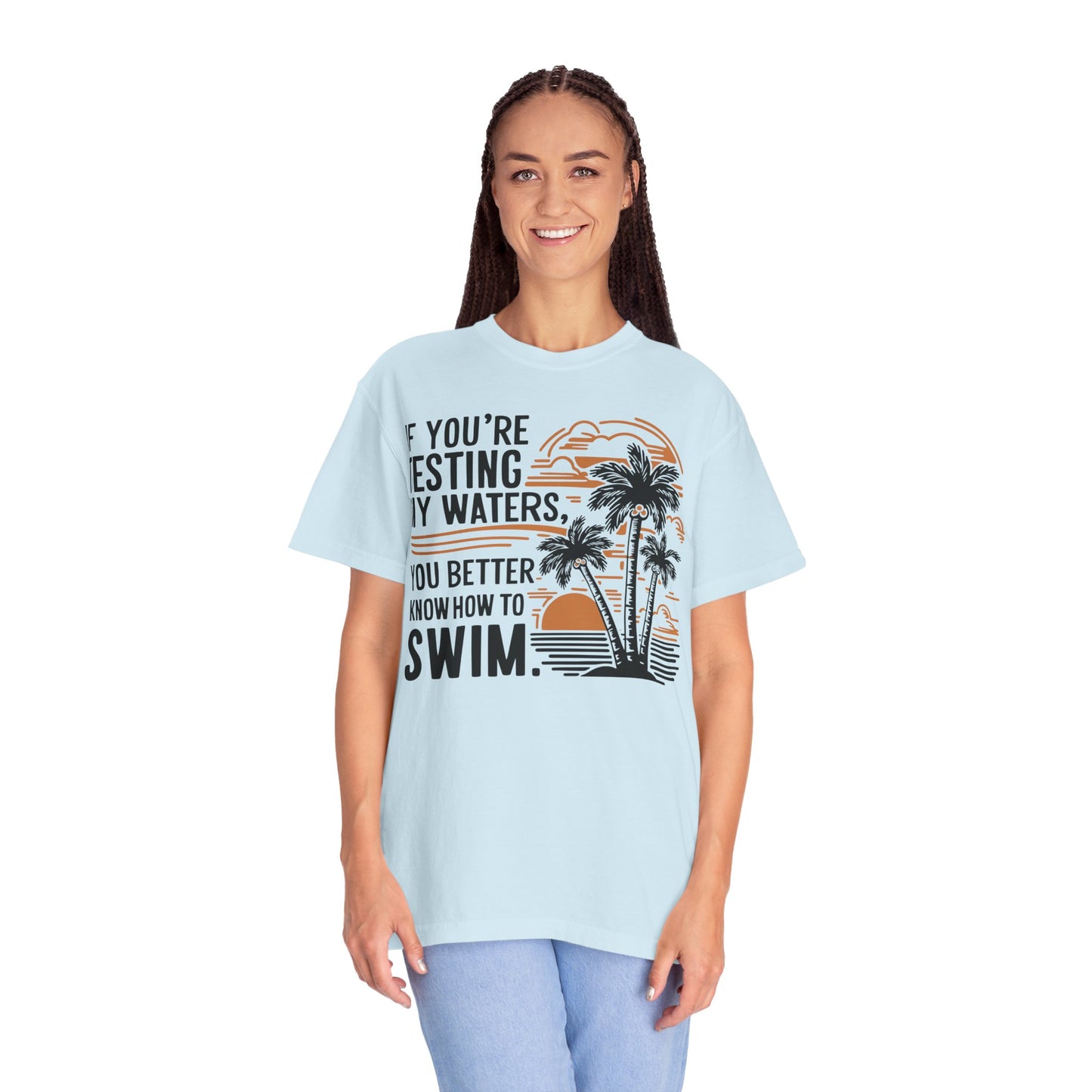 If You're Testing My Waters You Better Know How To Swim - Ocean Summer Shirt
