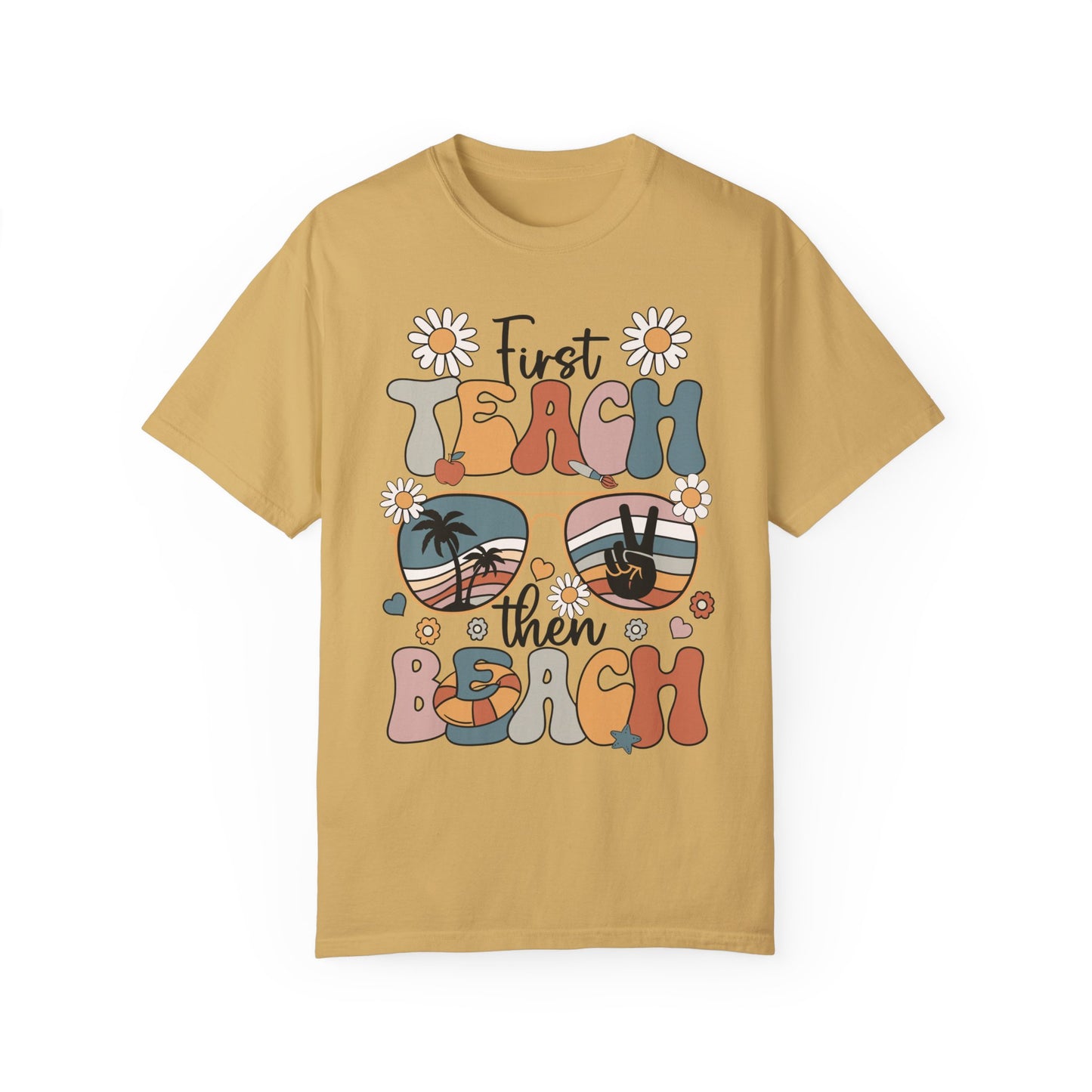 First Teach Then Beach Teacher Appreciation Shirt - End of School Year Gift Mustard
