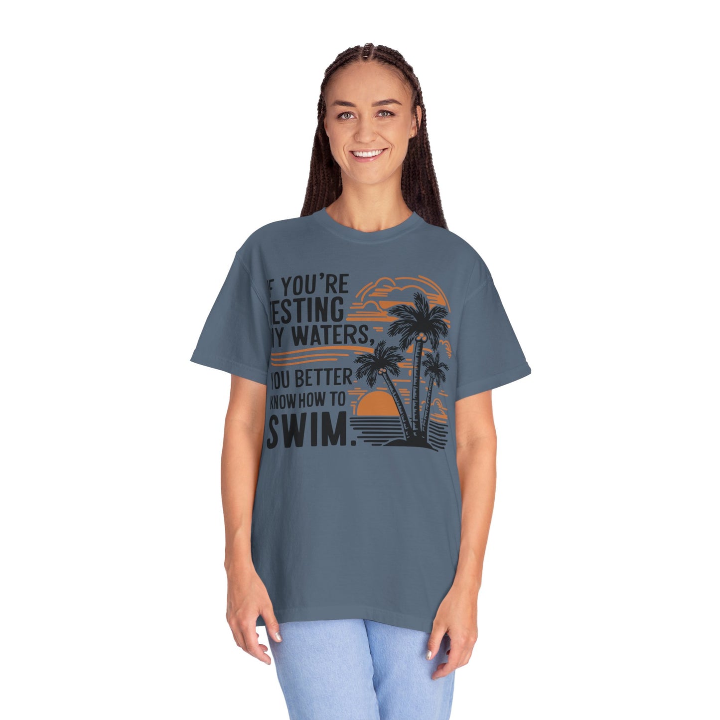 If You're Testing My Waters You Better Know How To Swim - Ocean Summer Shirt