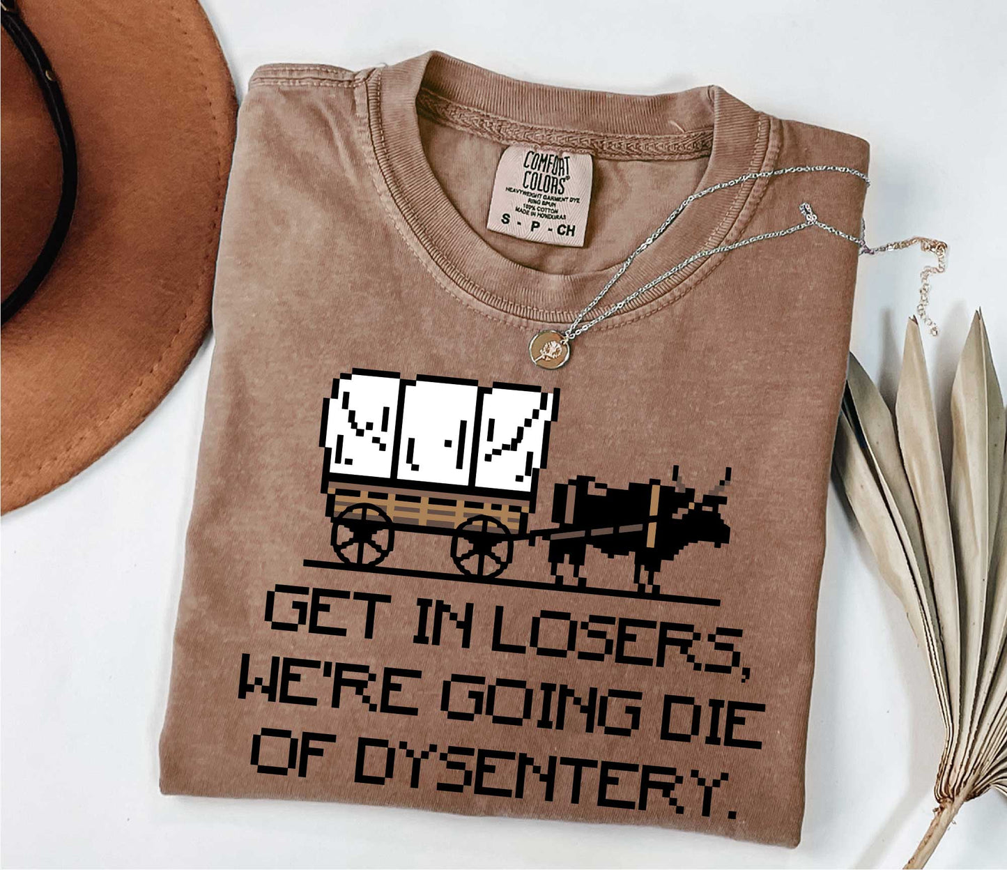 Get In Loser We're Going To Die Of Dysentery Shirt, 80s Shirt, 90s Shirt