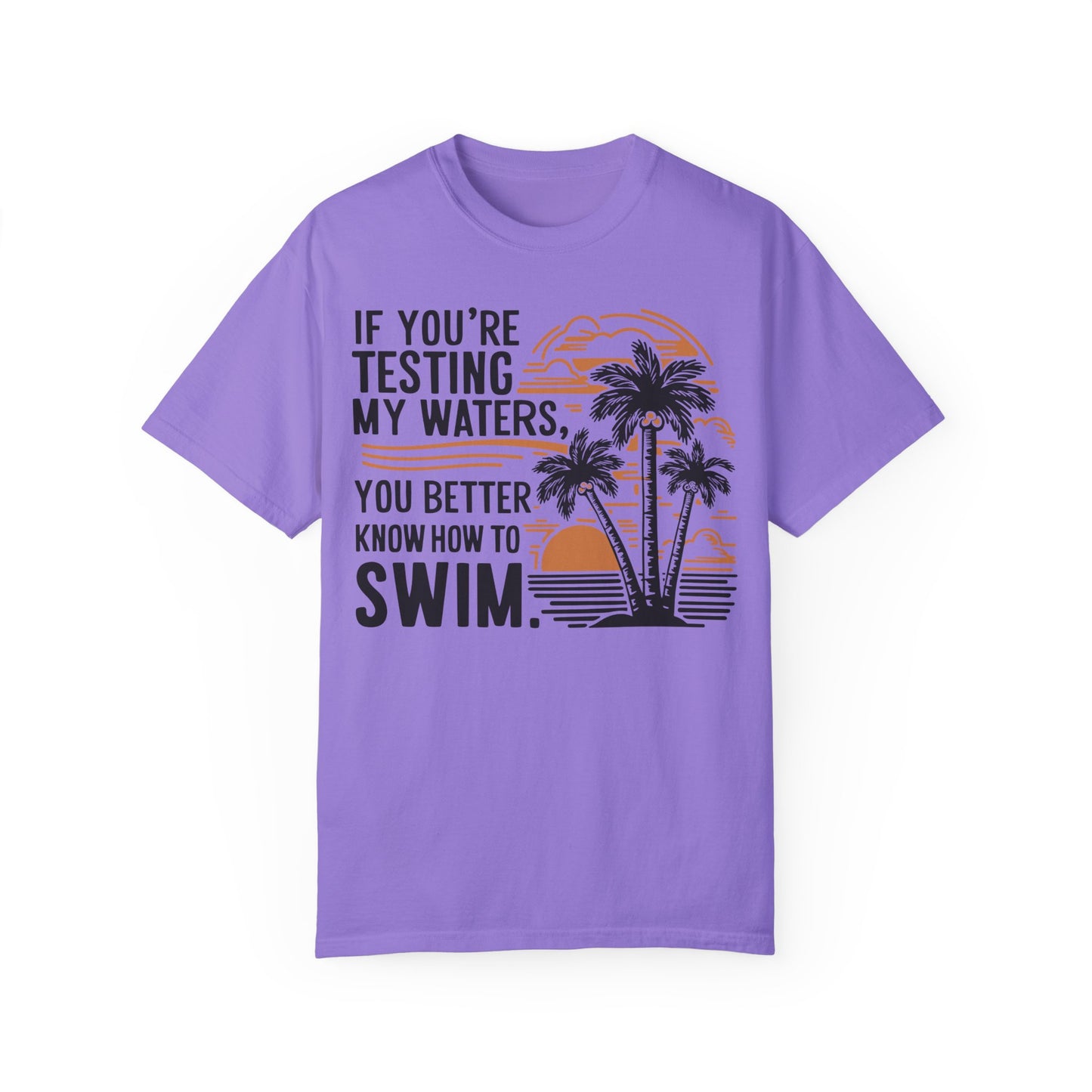 If You're Testing My Waters You Better Know How To Swim - Ocean Summer Shirt Violet