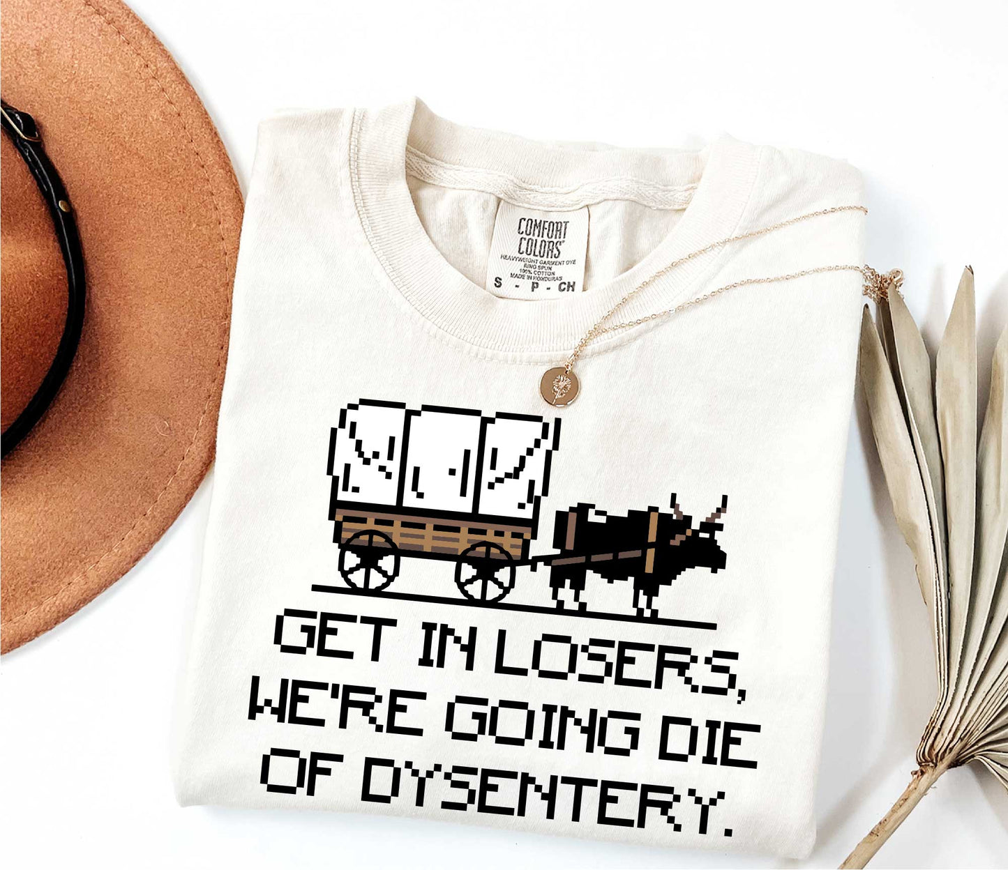 Get In Loser We're Going To Die Of Dysentery Shirt, 80s Shirt, 90s Shirt