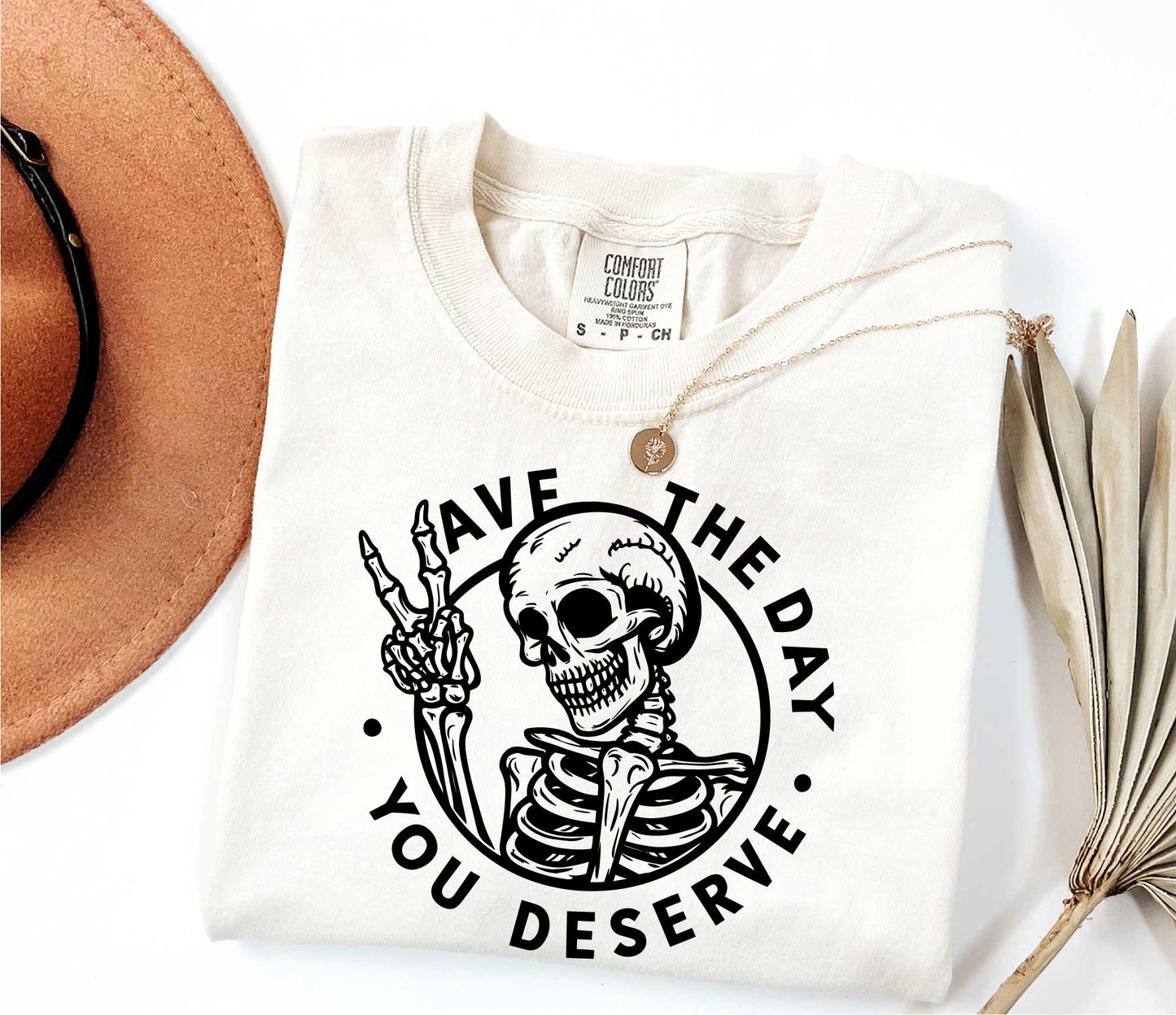 Have The Day You Deserve Shirt, Motivational Skeleton TShirt