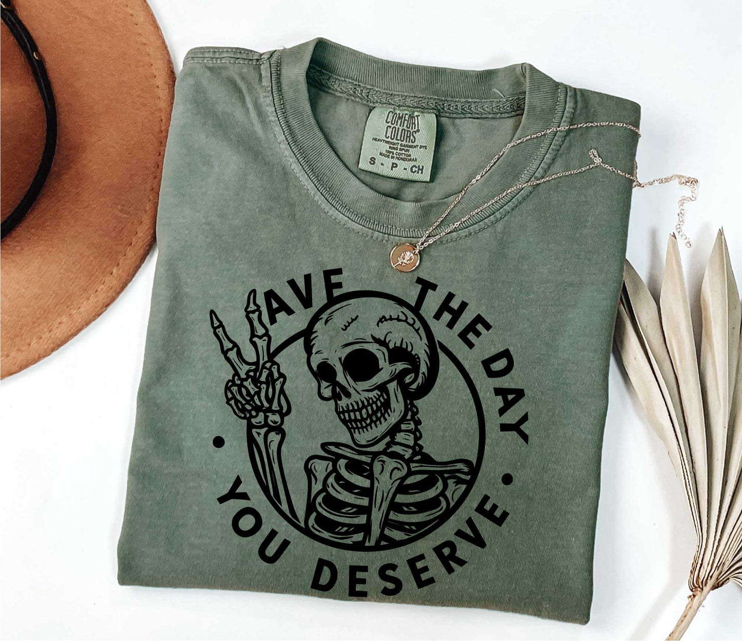 Have The Day You Deserve Shirt, Motivational Skeleton TShirt