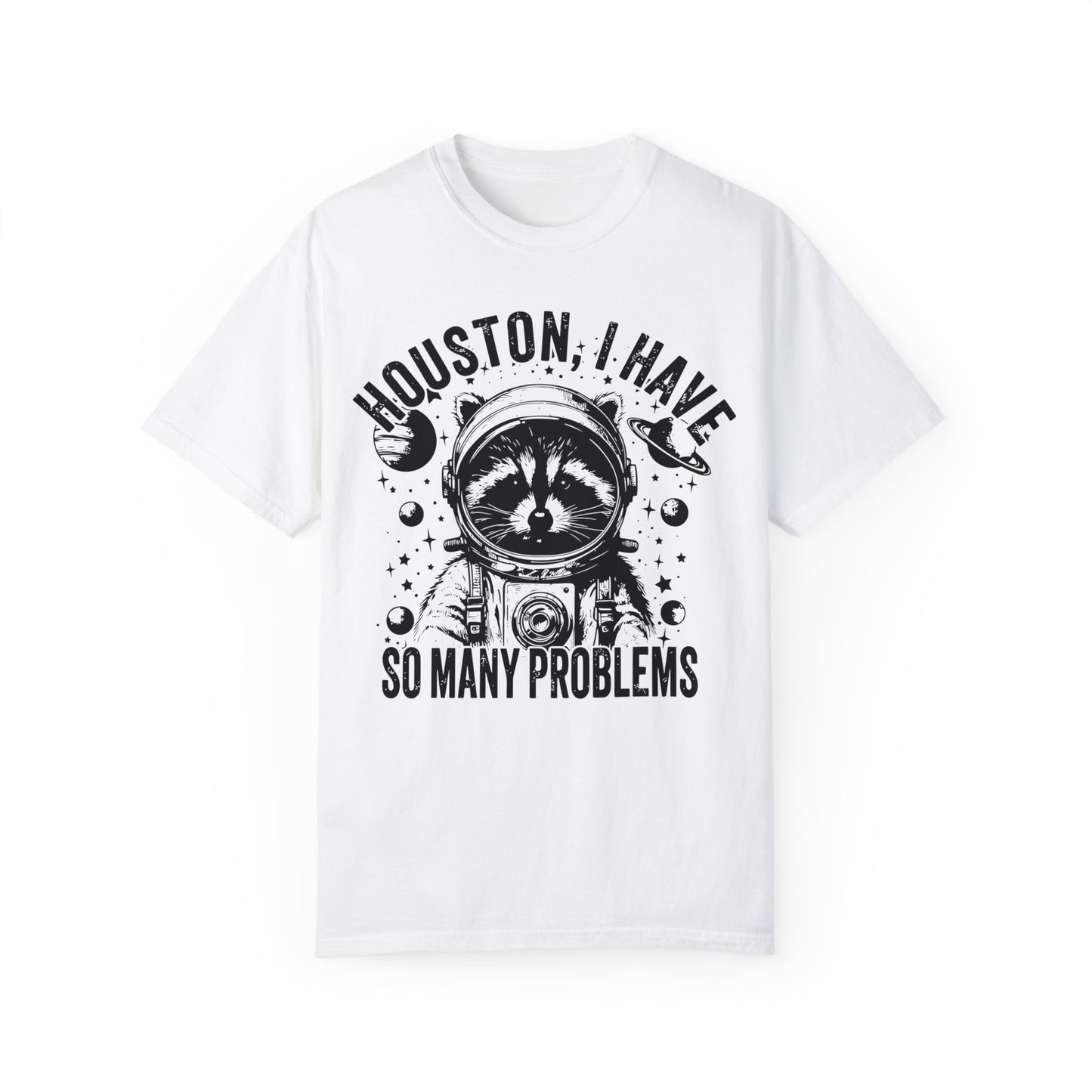 Houston I Have So Many Problems Shirt, Raccoon Shirt, Raccoon In Space Shirt White