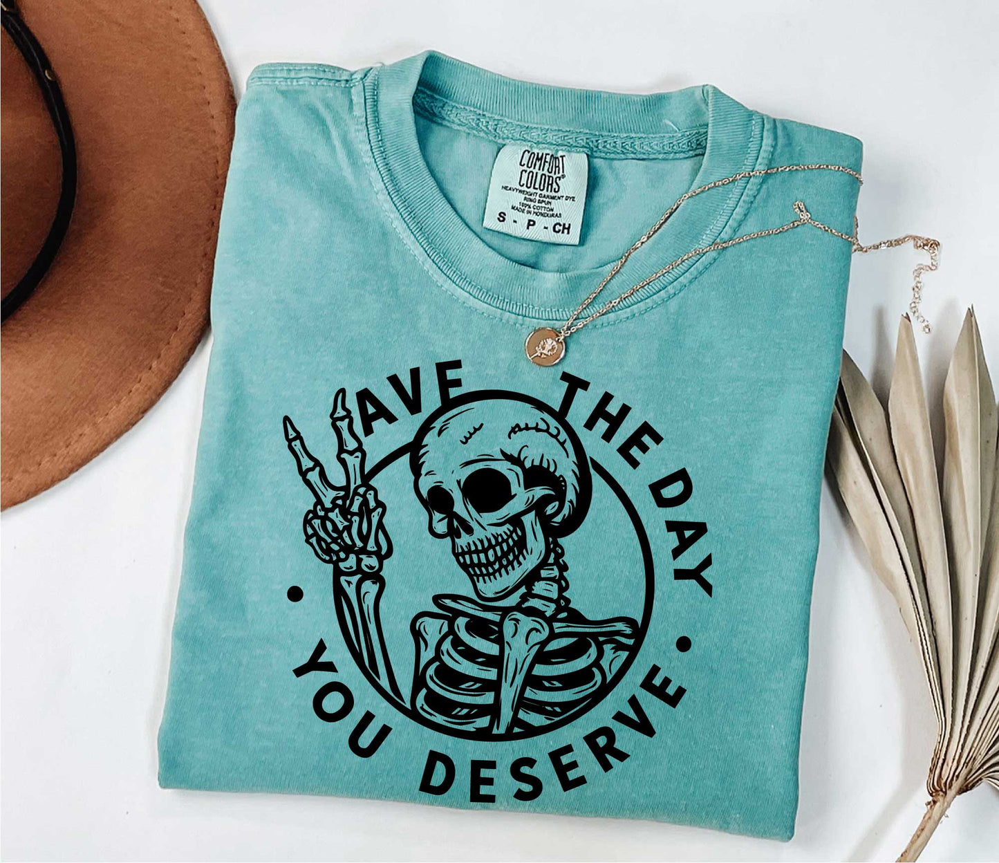 Have The Day You Deserve Shirt, Motivational Skeleton TShirt