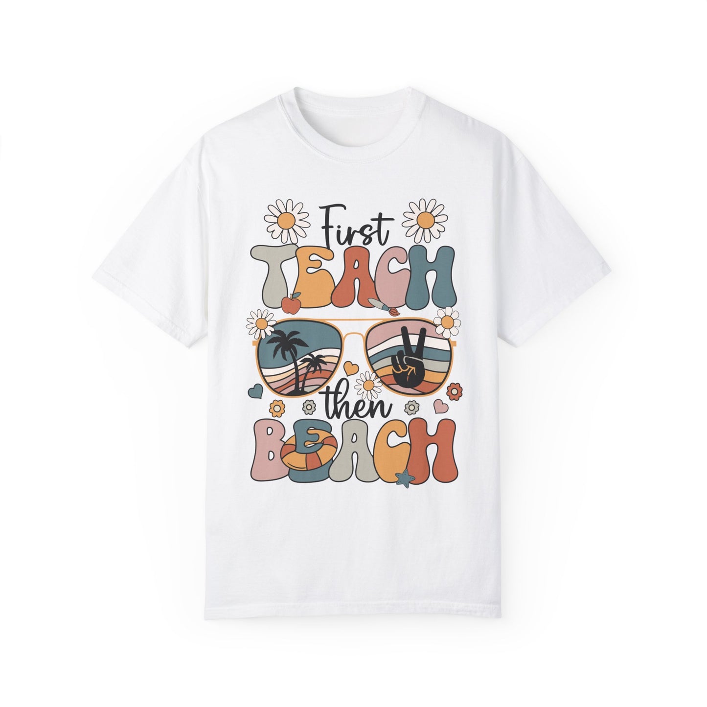 First Teach Then Beach Teacher Appreciation Shirt - End of School Year Gift White