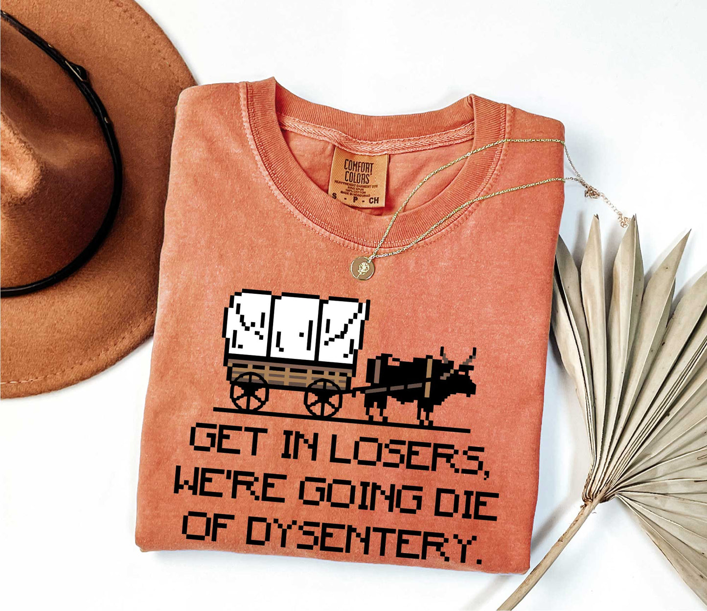 Get In Loser We're Going To Die Of Dysentery Shirt, 80s Shirt, 90s Shirt