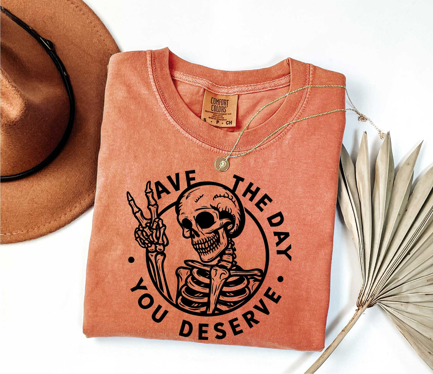 Have The Day You Deserve Shirt, Motivational Skeleton TShirt