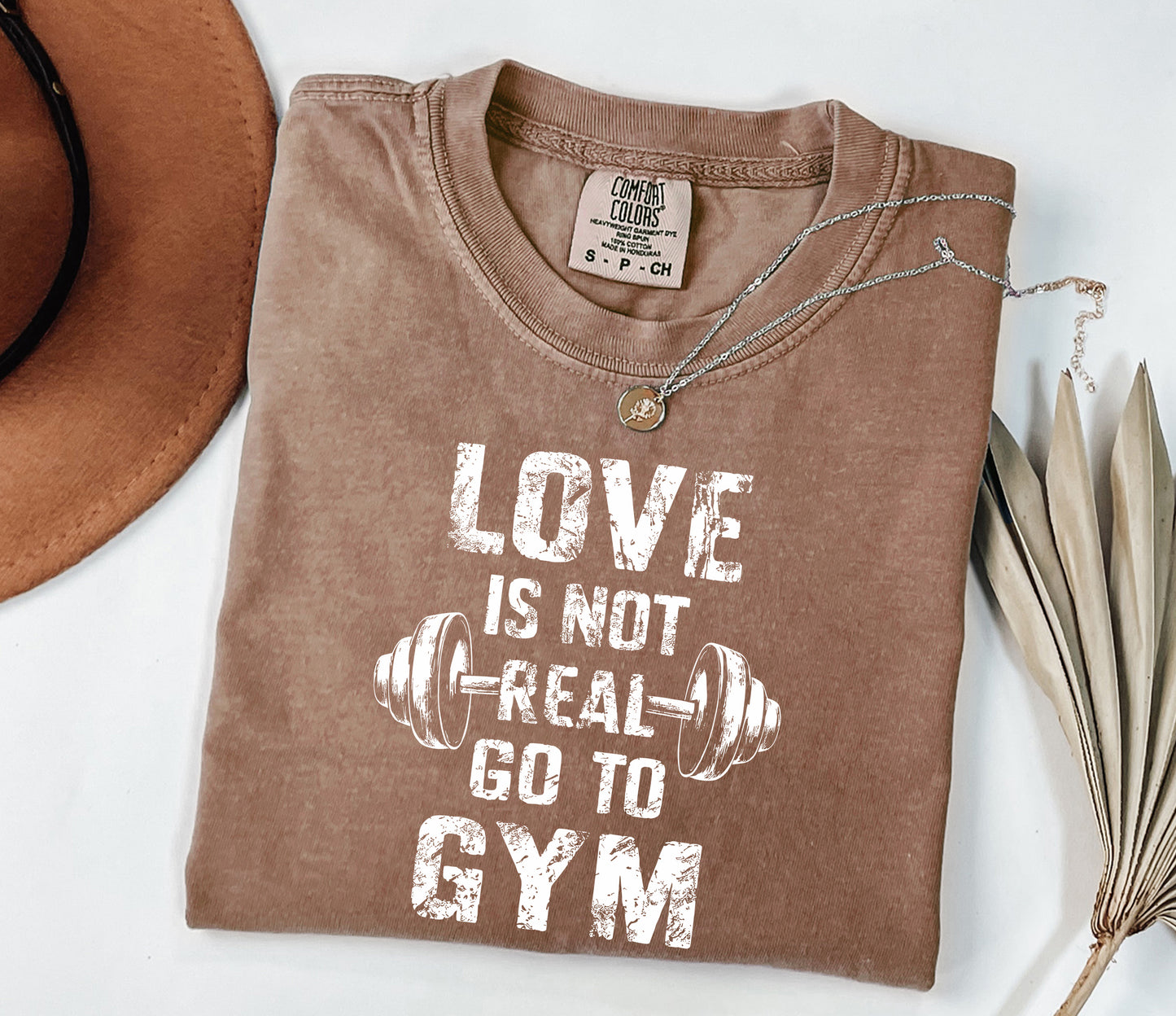 Love Is Not Real, Go to Gym" Comfort Colors Workout T-Shirt - Motivational Fitness Tee