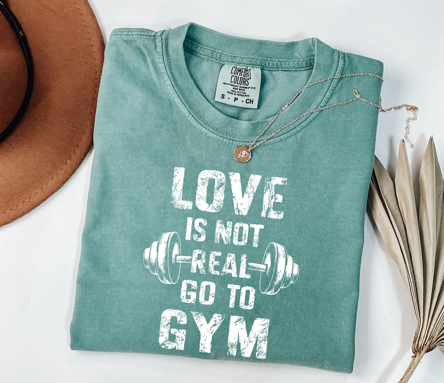 Love Is Not Real, Go to Gym" Comfort Colors Workout T-Shirt - Motivational Fitness Tee