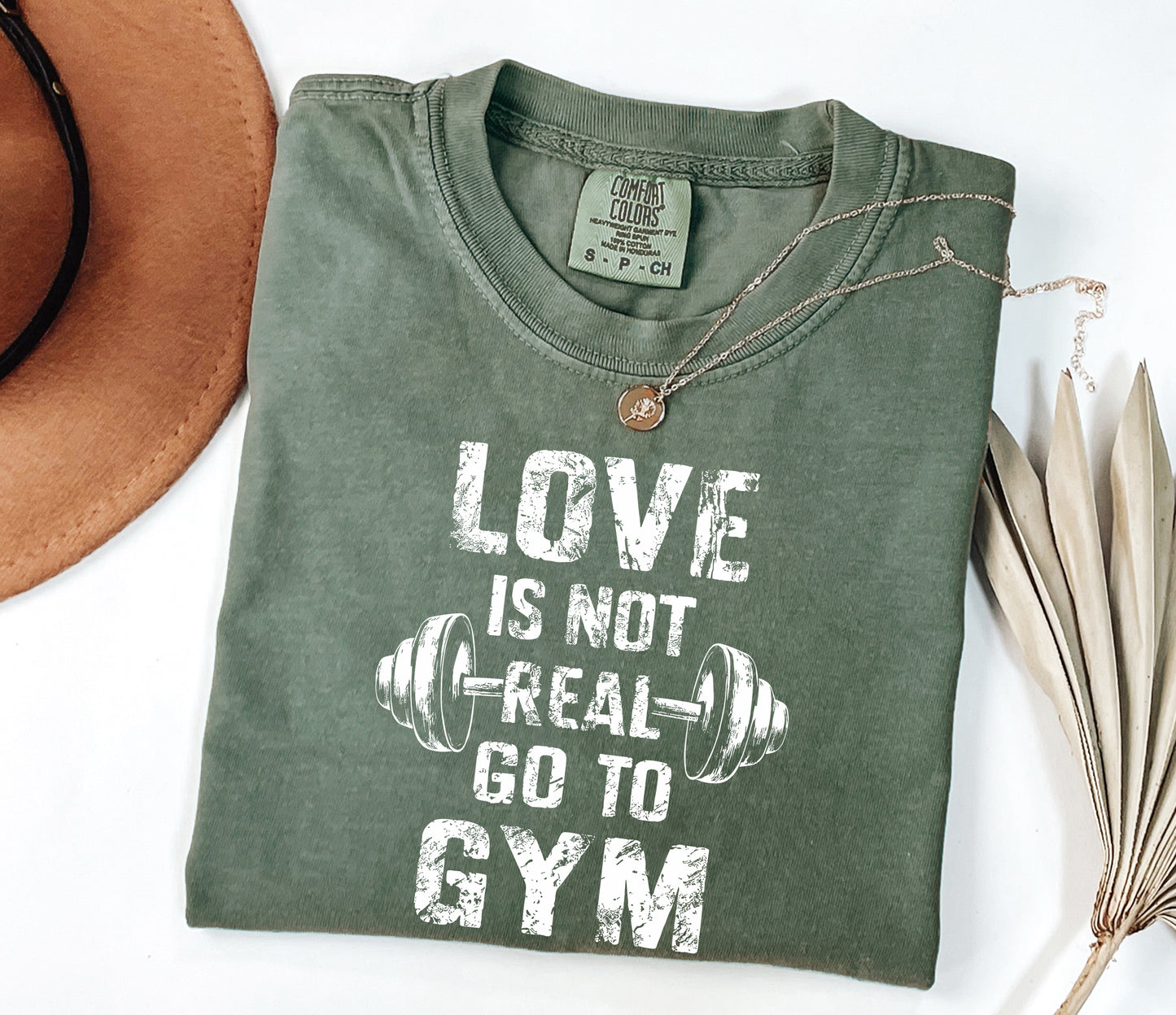 Love Is Not Real, Go to Gym" Comfort Colors Workout T-Shirt - Motivational Fitness Tee