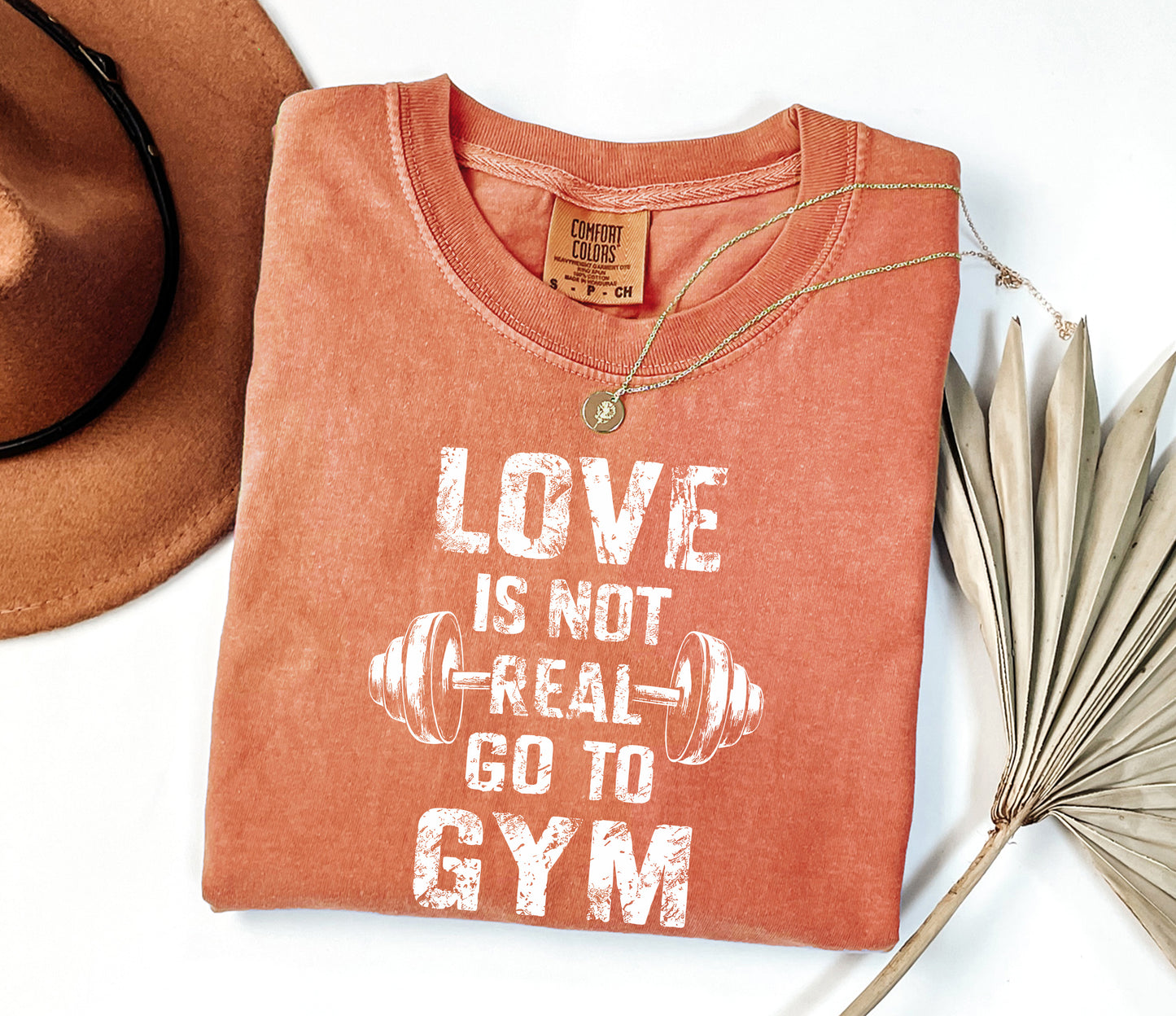 Love Is Not Real, Go to Gym" Comfort Colors Workout T-Shirt - Motivational Fitness Tee
