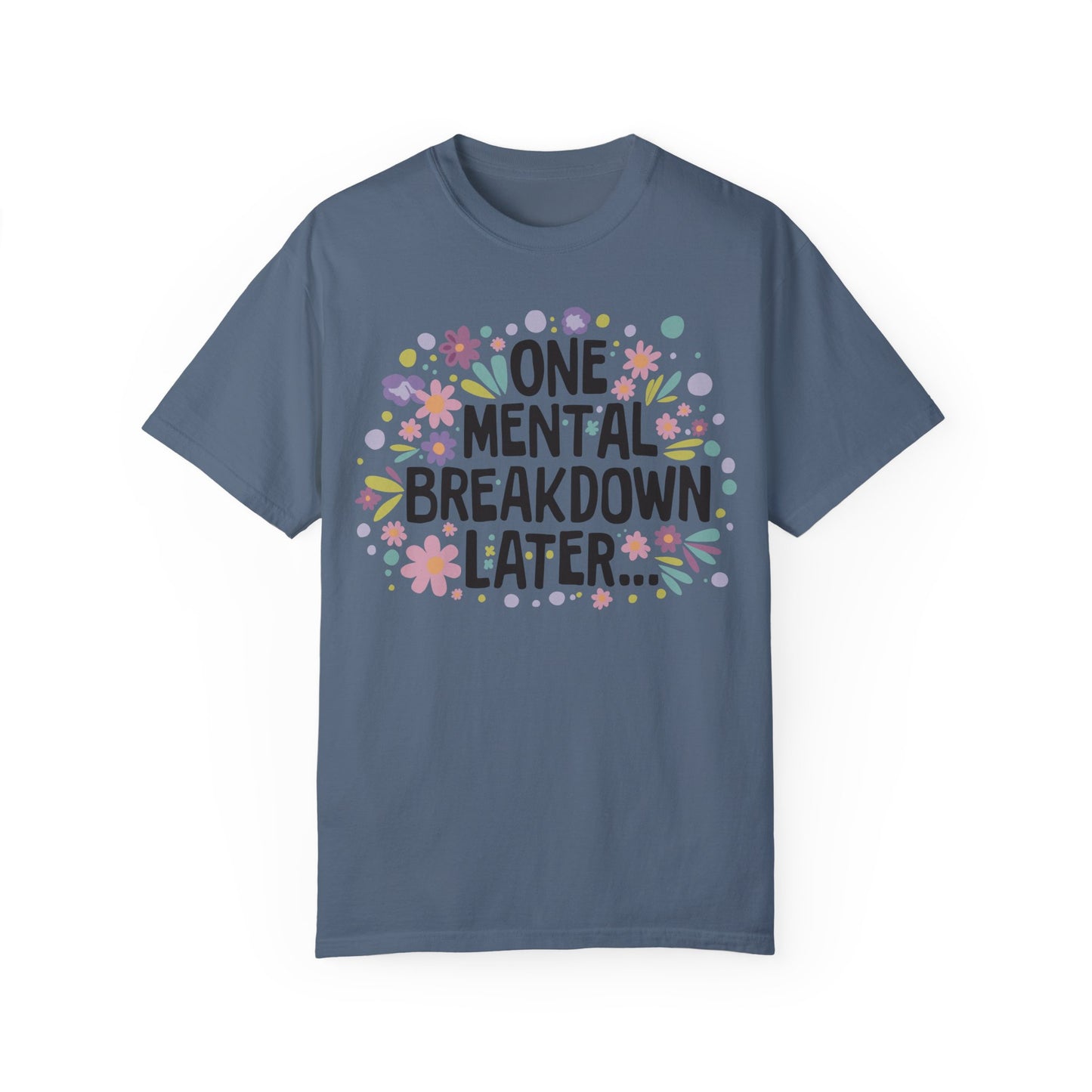 One Mental Breakdown Later Tshirt - Mental Health Matters Blue Jean