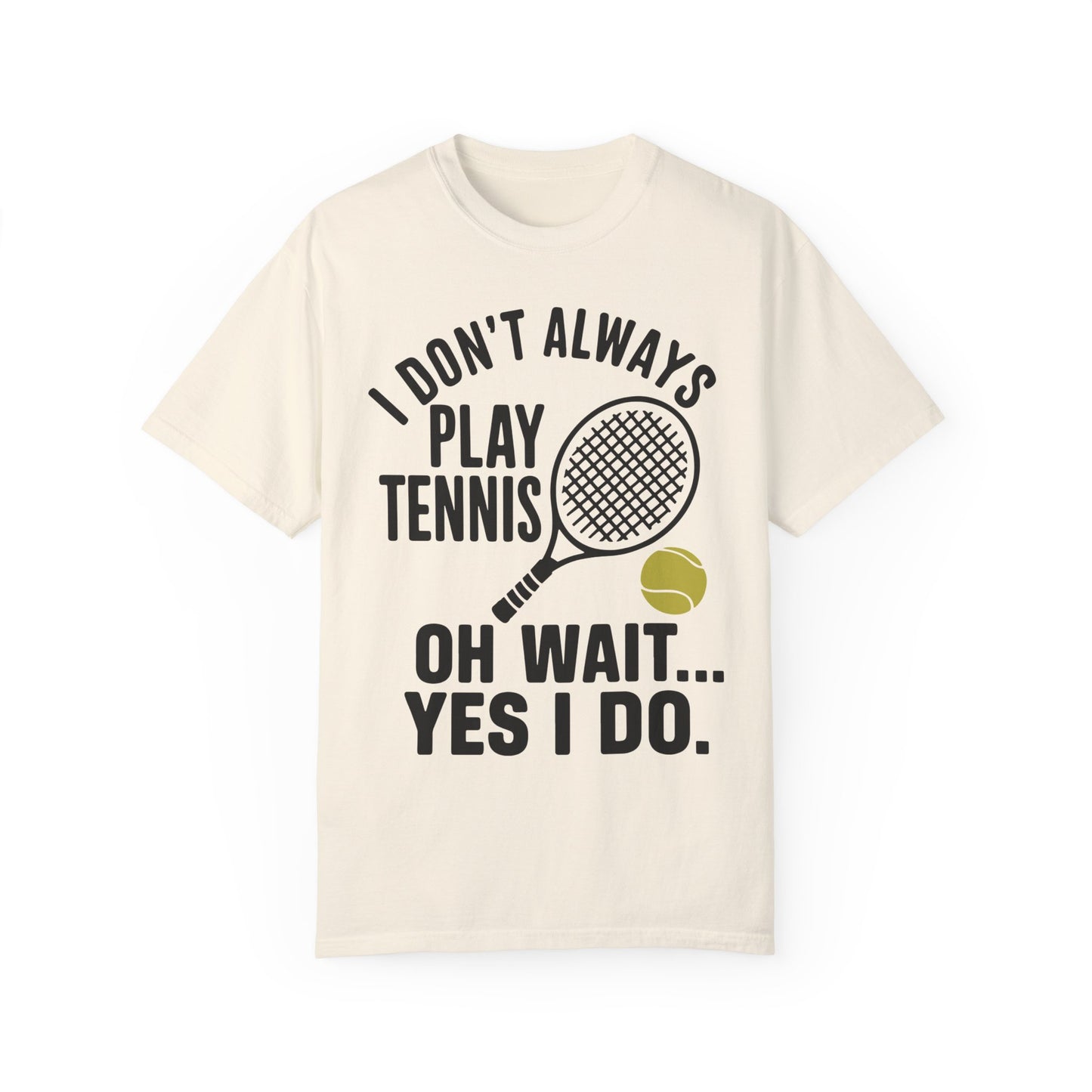 I Don't Always Play Tennis Shirt - Oh Wait Yes I Do Shirt - Tennis Gifts Ivory