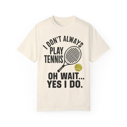 I Don't Always Play Tennis Shirt - Oh Wait Yes I Do Shirt - Tennis Gifts Ivory