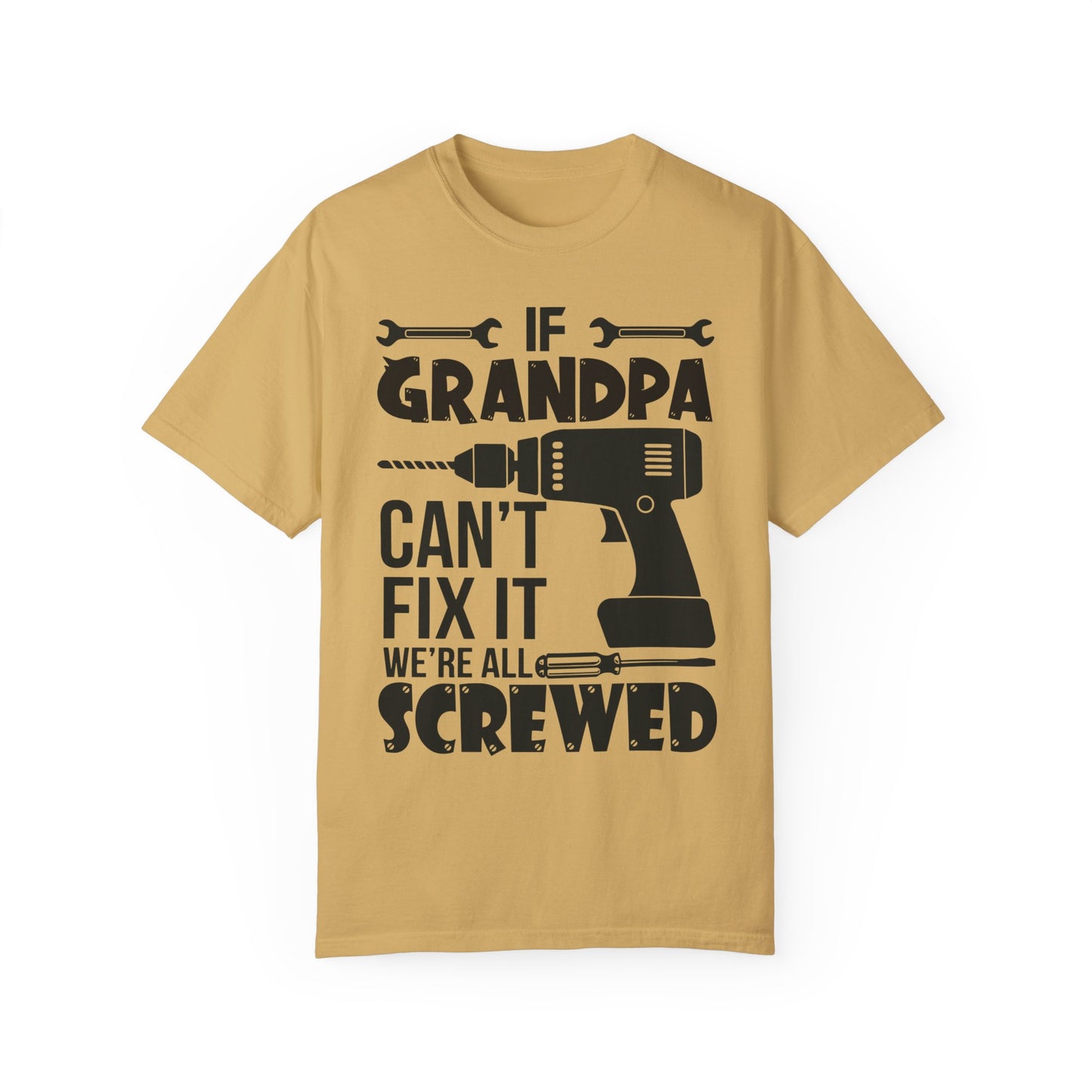 If Grandpa Can't Fix It, We're Screwed - Funny Grandpa Shirt, Father's Day Gift Mustard