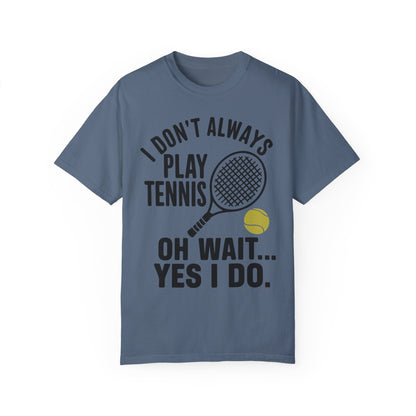 I Don't Always Play Tennis Shirt - Oh Wait Yes I Do Shirt - Tennis Gifts Blue Jean