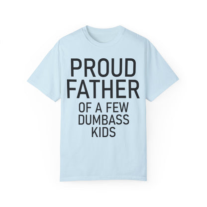 Comfort Colors Proud Father Off a Few Dumbass Kids Shirt Chambray