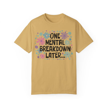 One Mental Breakdown Later Tshirt Mustard