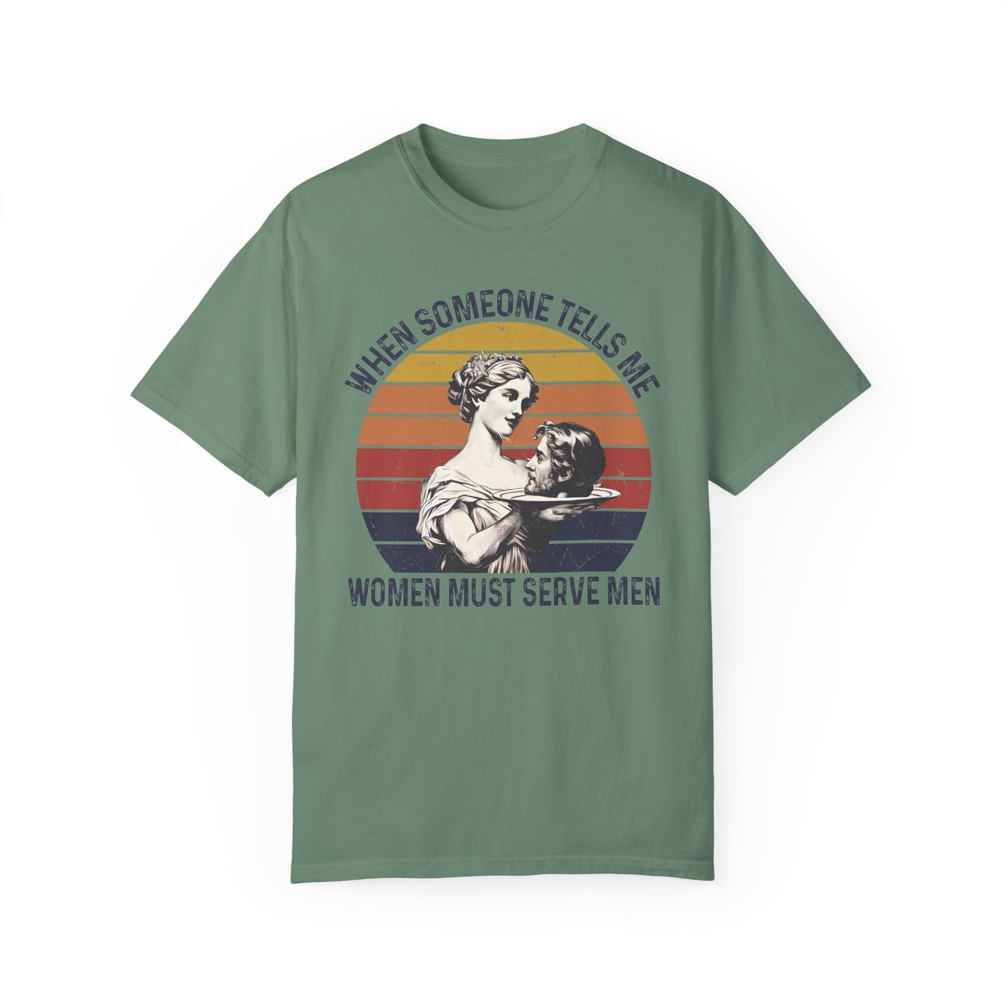 Women Must Serve Men T-Shirt, Unisex Funny Meme T Shirt, Pro Feminist Shirt Light Green