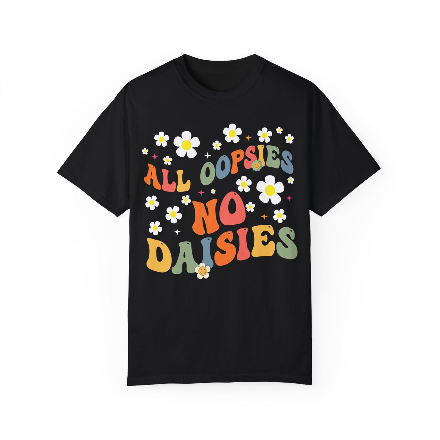 All Oopsies No Daisies Shirt, Funny Graphic Tee