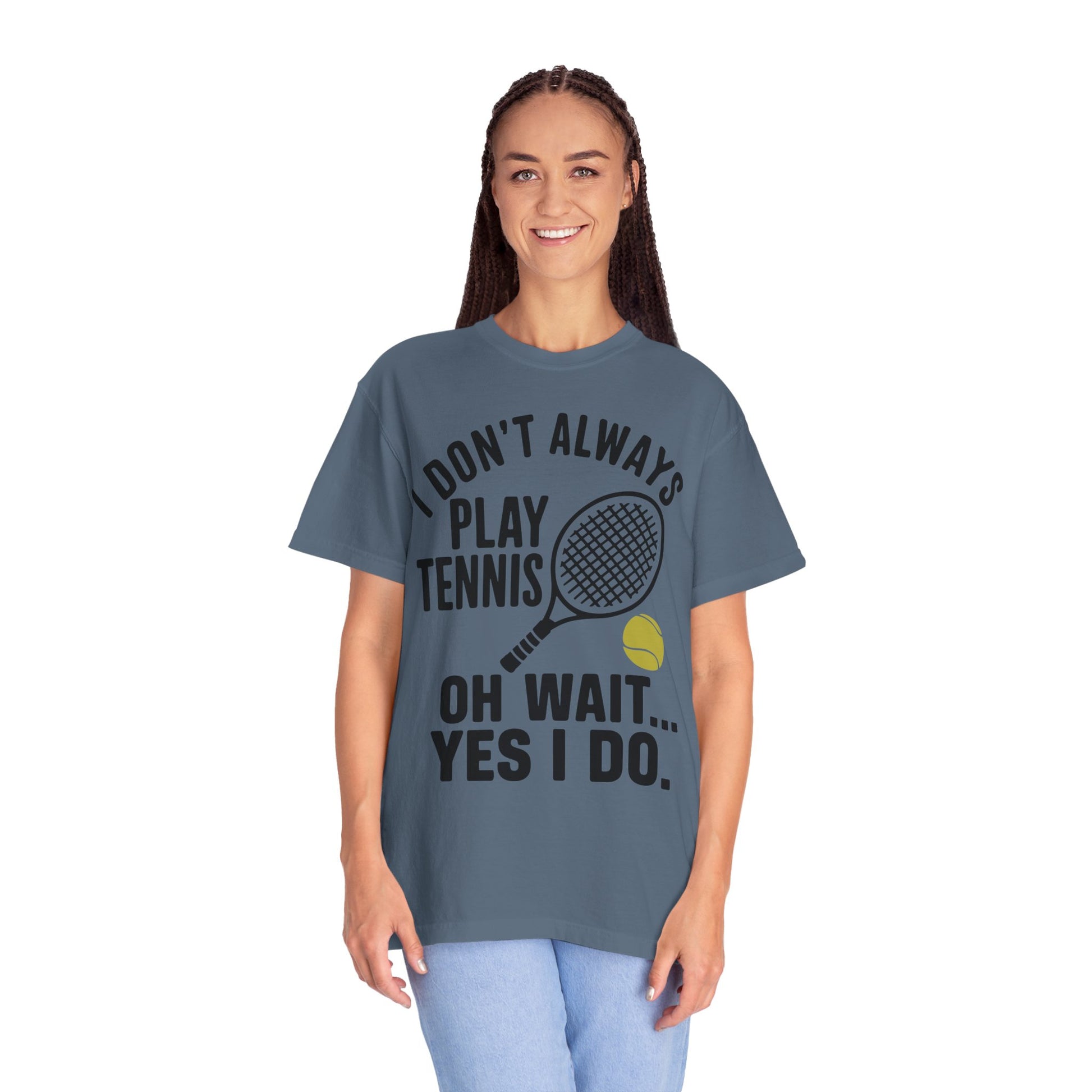 I Don't Always Play Tennis Shirt - Oh Wait Yes I Do Shirt - Tennis Gifts