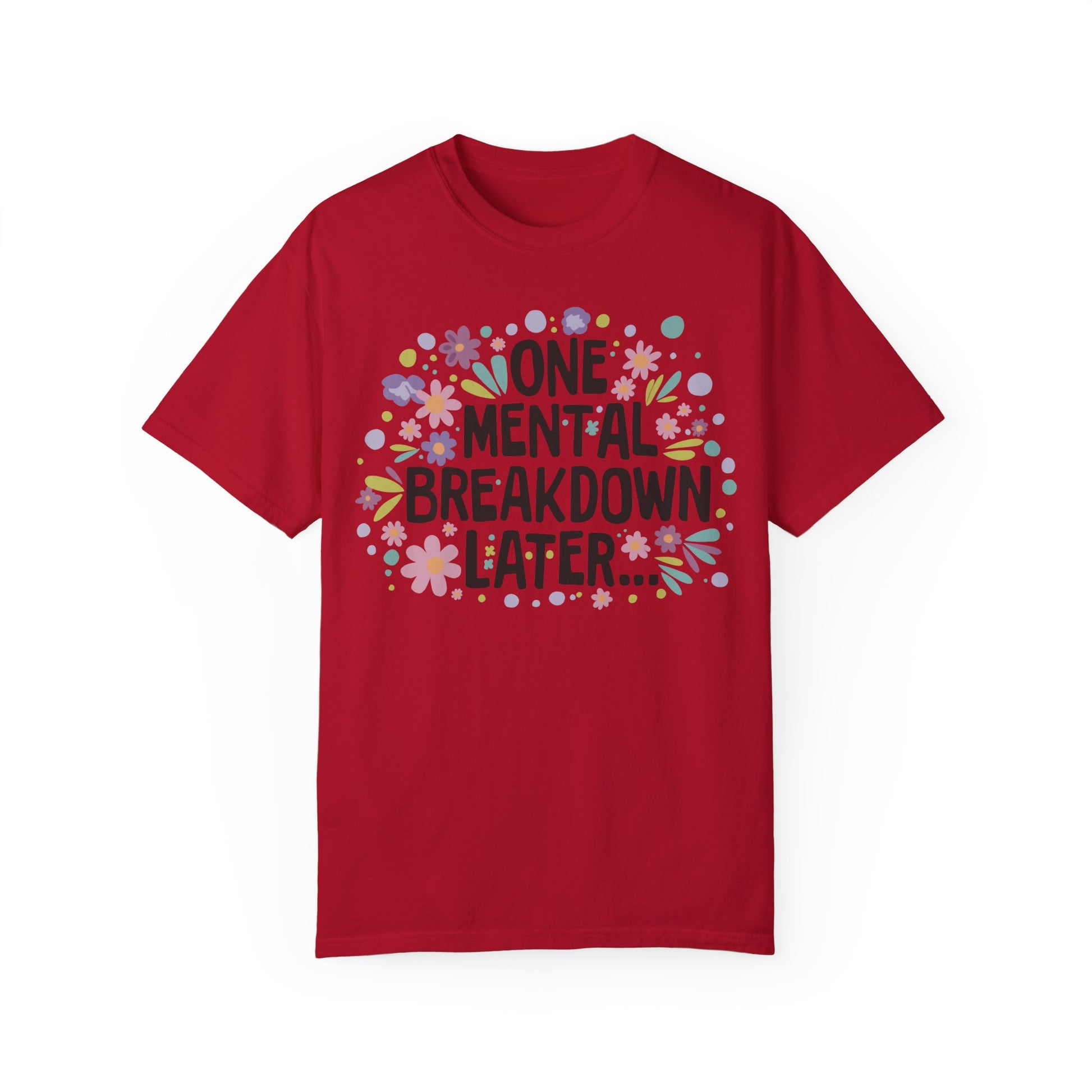 One Mental Breakdown Later Tshirt - Mental Health Matters Red