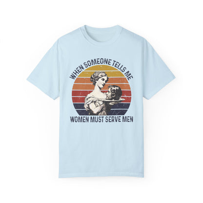 Women Must Serve Men T-Shirt, Unisex Funny Meme T Shirt, Pro Feminist Shirt Chambray