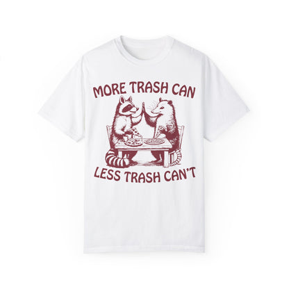 More Trash Can Less Trash Can't Funny Racoon in a Garbage Can T-Shirt White