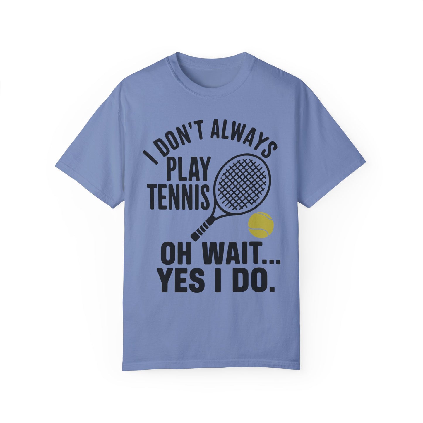 I Don't Always Play Tennis Shirt - Oh Wait Yes I Do Shirt - Tennis Gifts Washed Denim